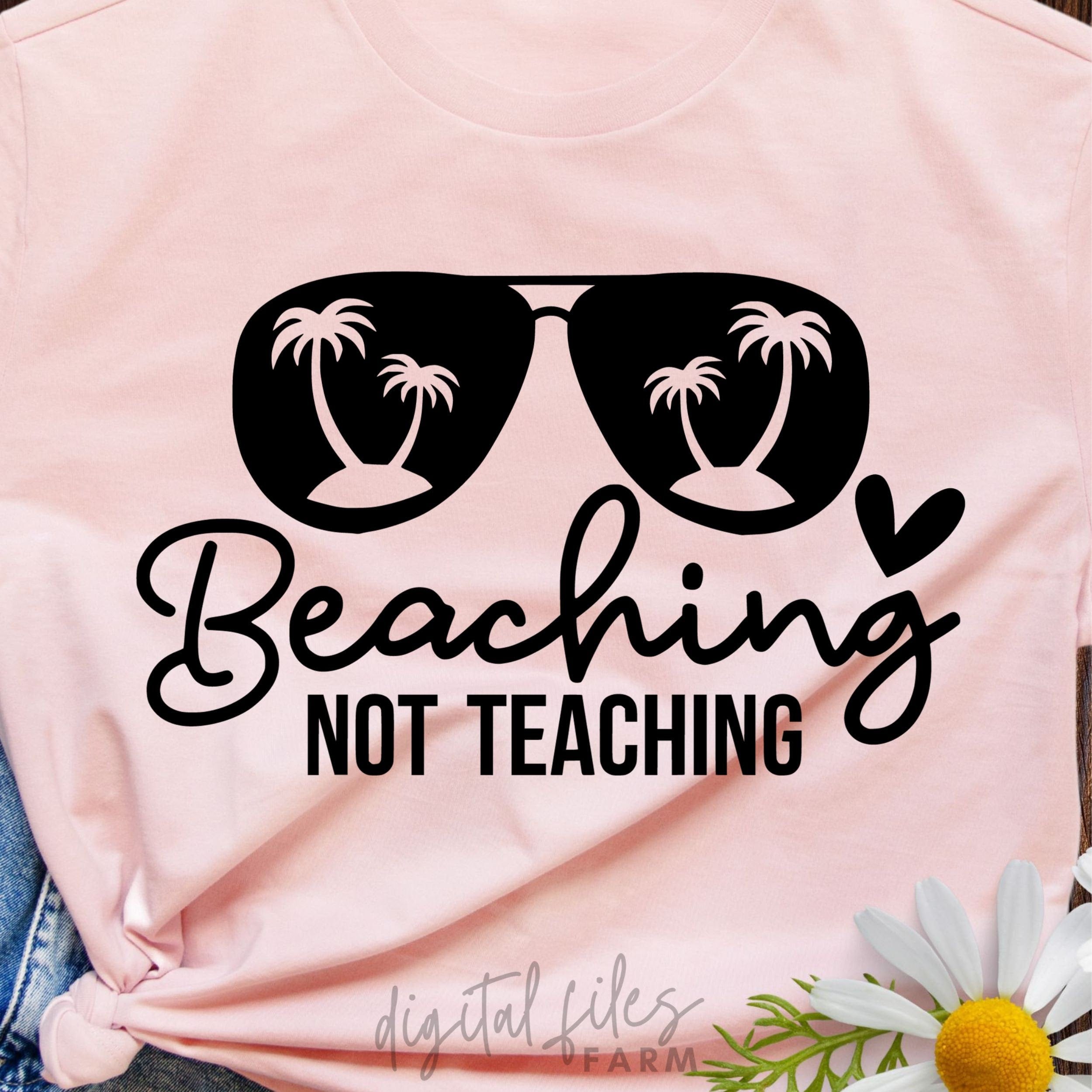 Beaching Not Teaching Svg, Funny Teacher Summer Svg, Teacher Vacation Shirt Svg, End of Year Teacher Gift Svg, Svg files for cricut