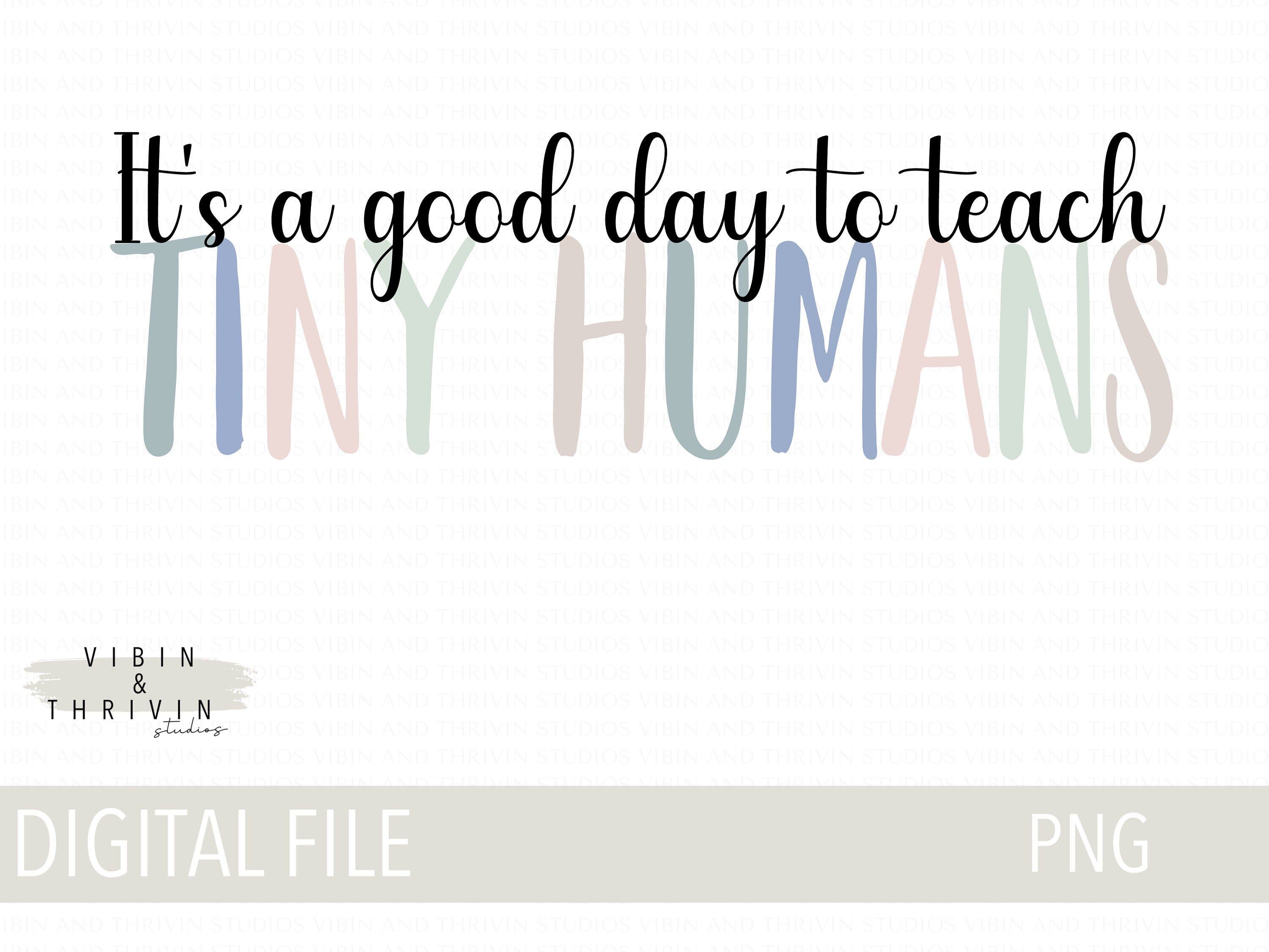 Its A Good Day to Teach Tiny Humans, Teacher Png, Tiny Human Tamer, Childcare Worker PNG, Childcare png, Sublimation png, Cricut File