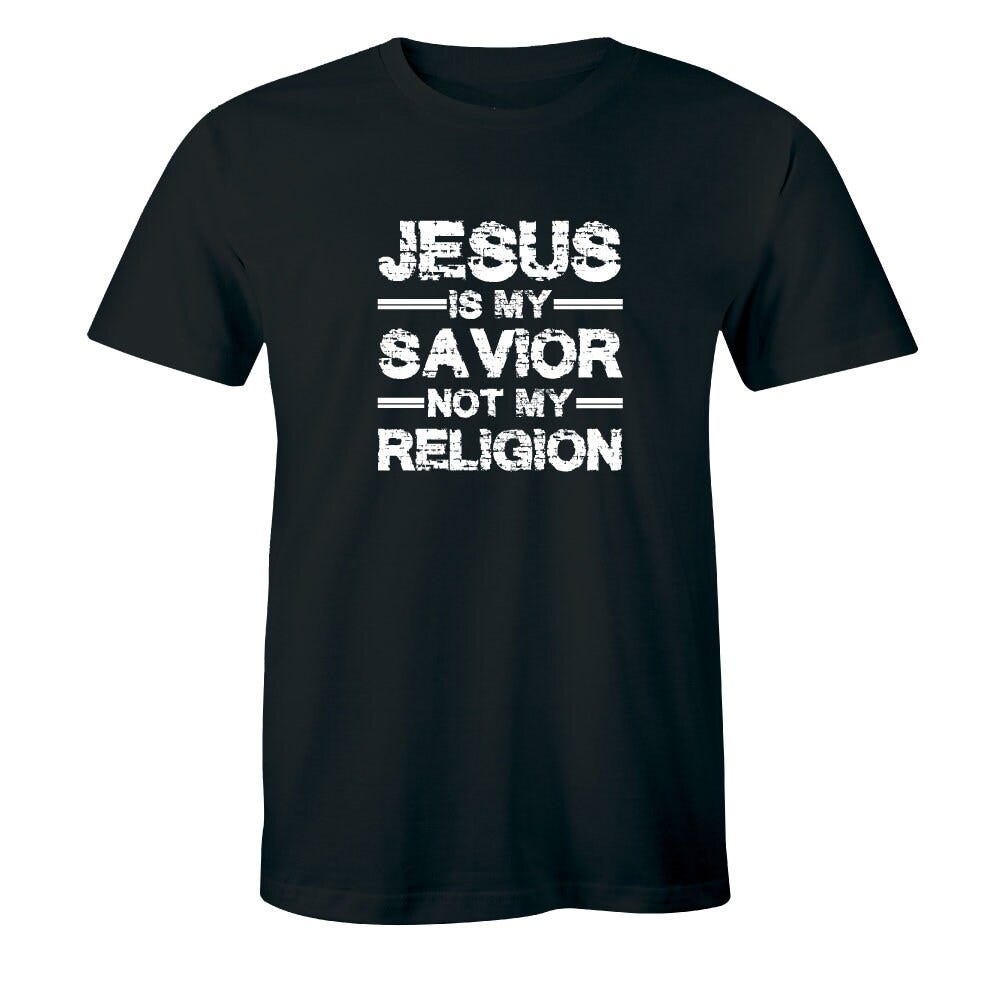 Jesus Is My Savior Not My Religion - Christian Religious God Prayer Men