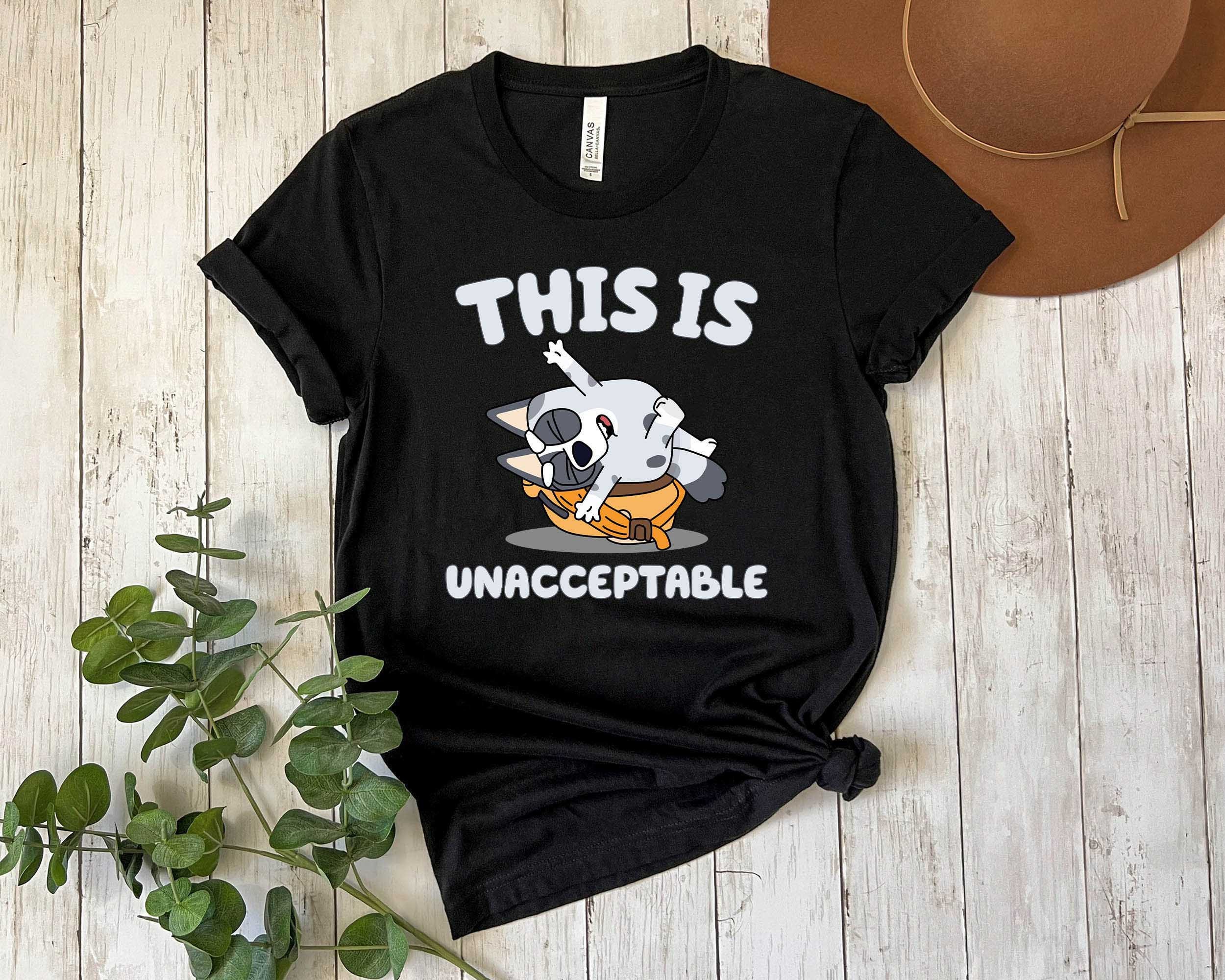 This Is Unacceptable T-shirt, Muffin Heeler Shirt, Cartoon Shirt, Bluey Family Shirt, Funny Bluey T-shirt, Heeler Family Shirt, Bluey Shirts