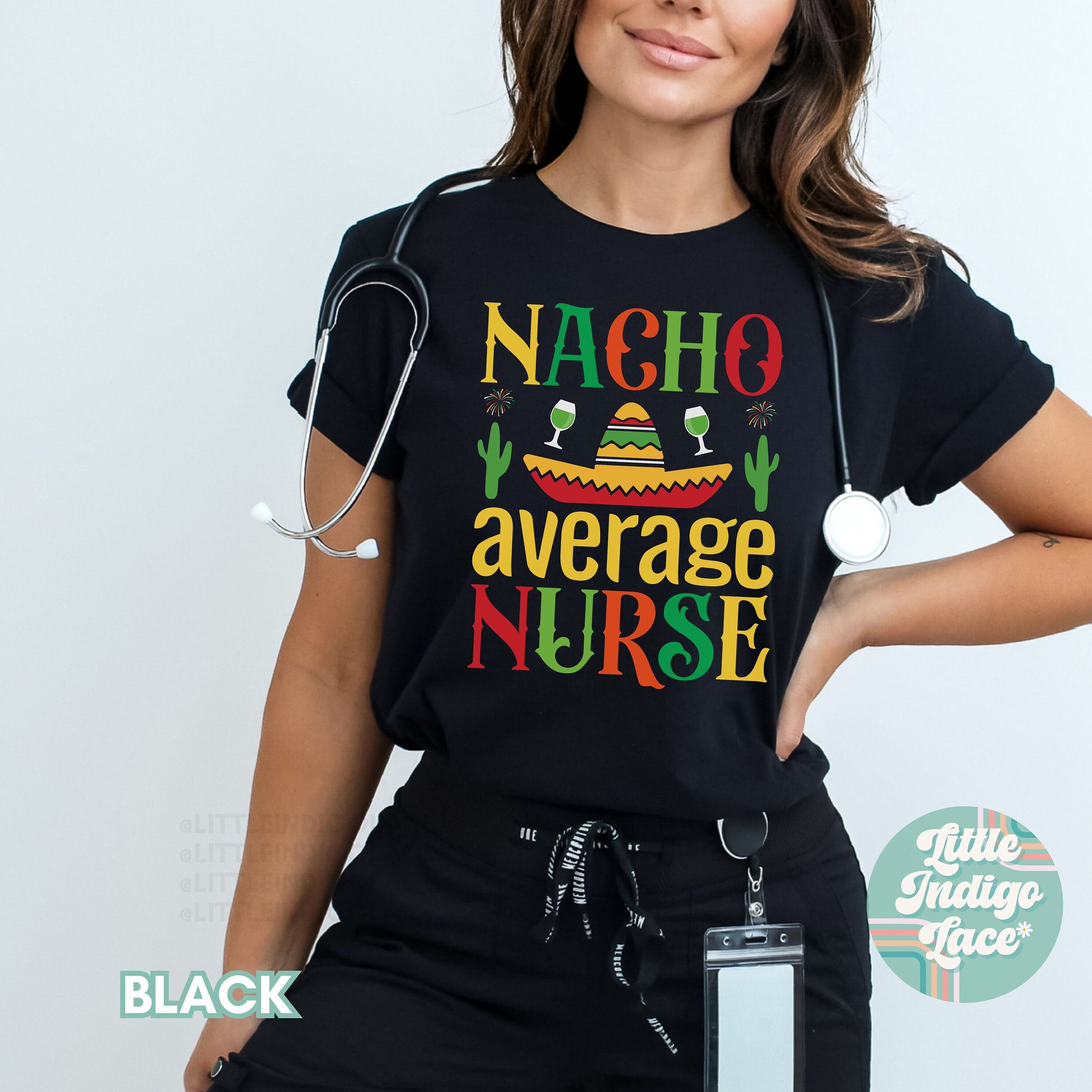 Nacho Average Nurse Shirt, Funny Cinco De Mayo Nurse Shirt, Nurse Taco Shirt, Nurse Appreciation Gift, RN Group Tee, ER ICU Nicu Peds