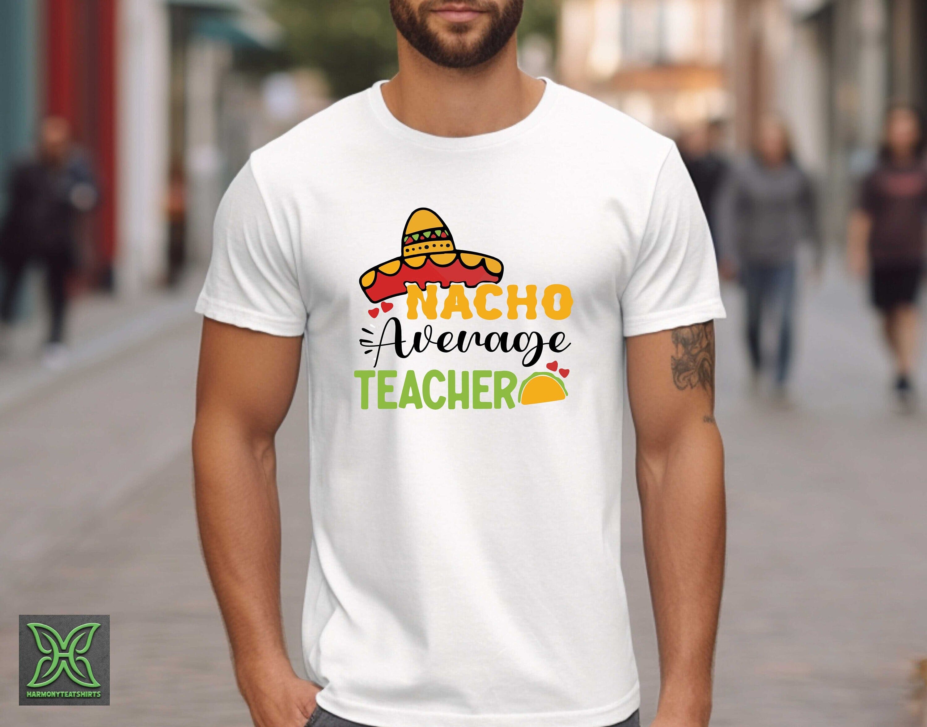 Nacho Average Teacher Shirt,Teacher Cinco De Mayo Gift,Funny Teacher Tees,Teacher Appreciation,Mexican Teacher Shirt,Taco Lover Teacher Gift