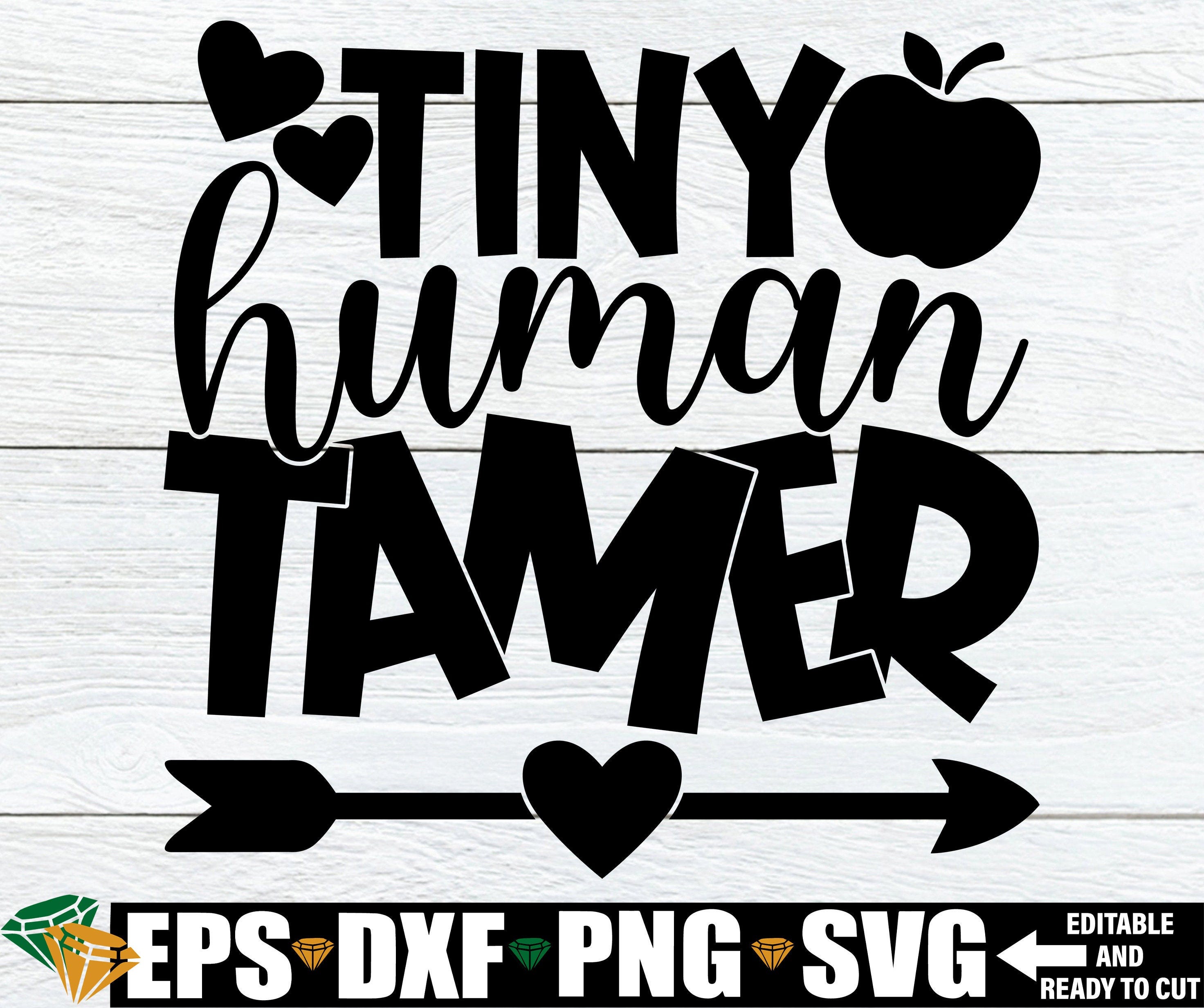 Tiny Human Tamer, Funny Daycare Teacher Shirt svg, Funny Pre-K Teacher Shirt SVG, Funny Kindergarten Teacher svg, Pre-K Teacher Gift svg