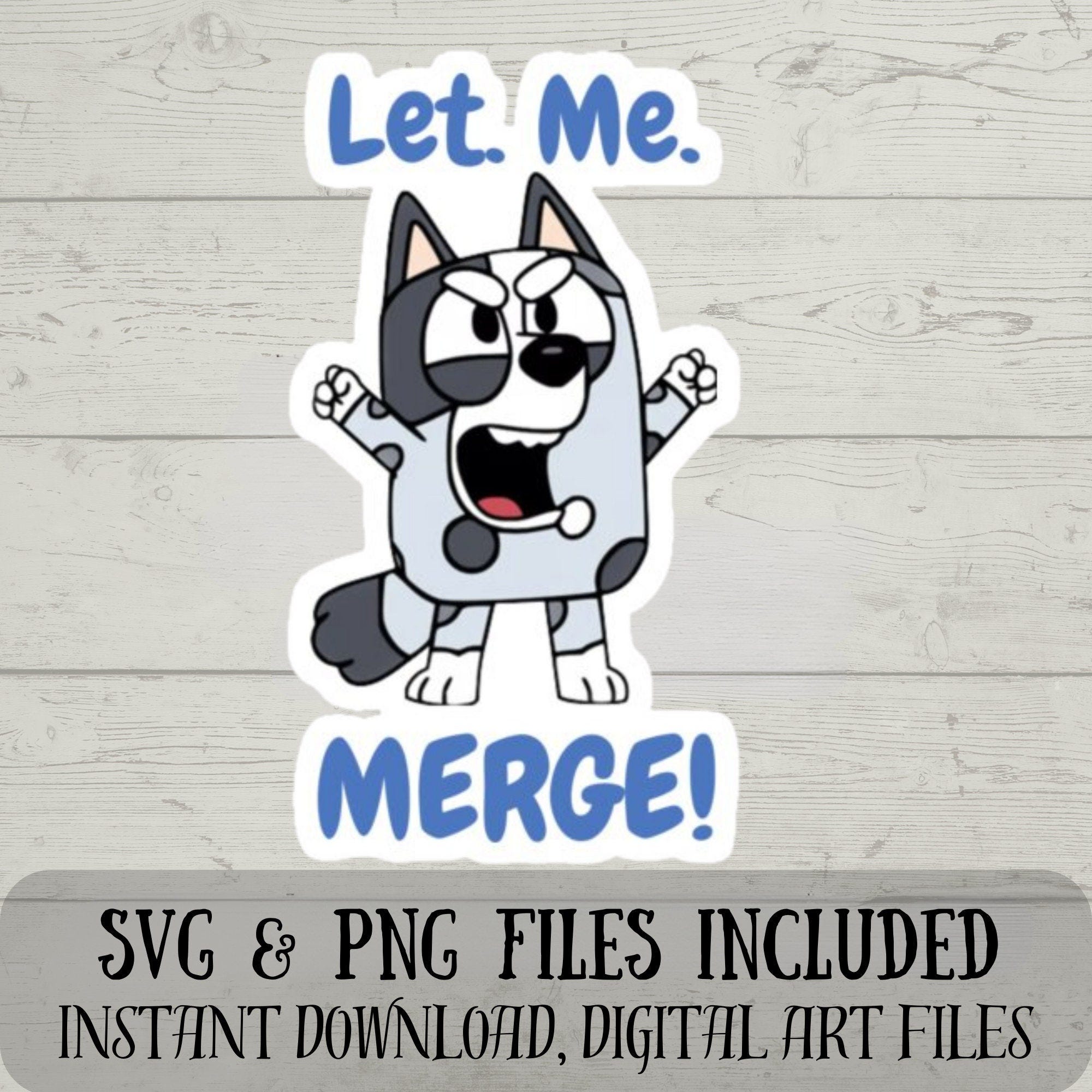 Let me Merge SVG - Funny Muffin SVG - Bluey SVG - Digital Download Fun Crafting- Let me Merge for the Road Rage - svg and png files included