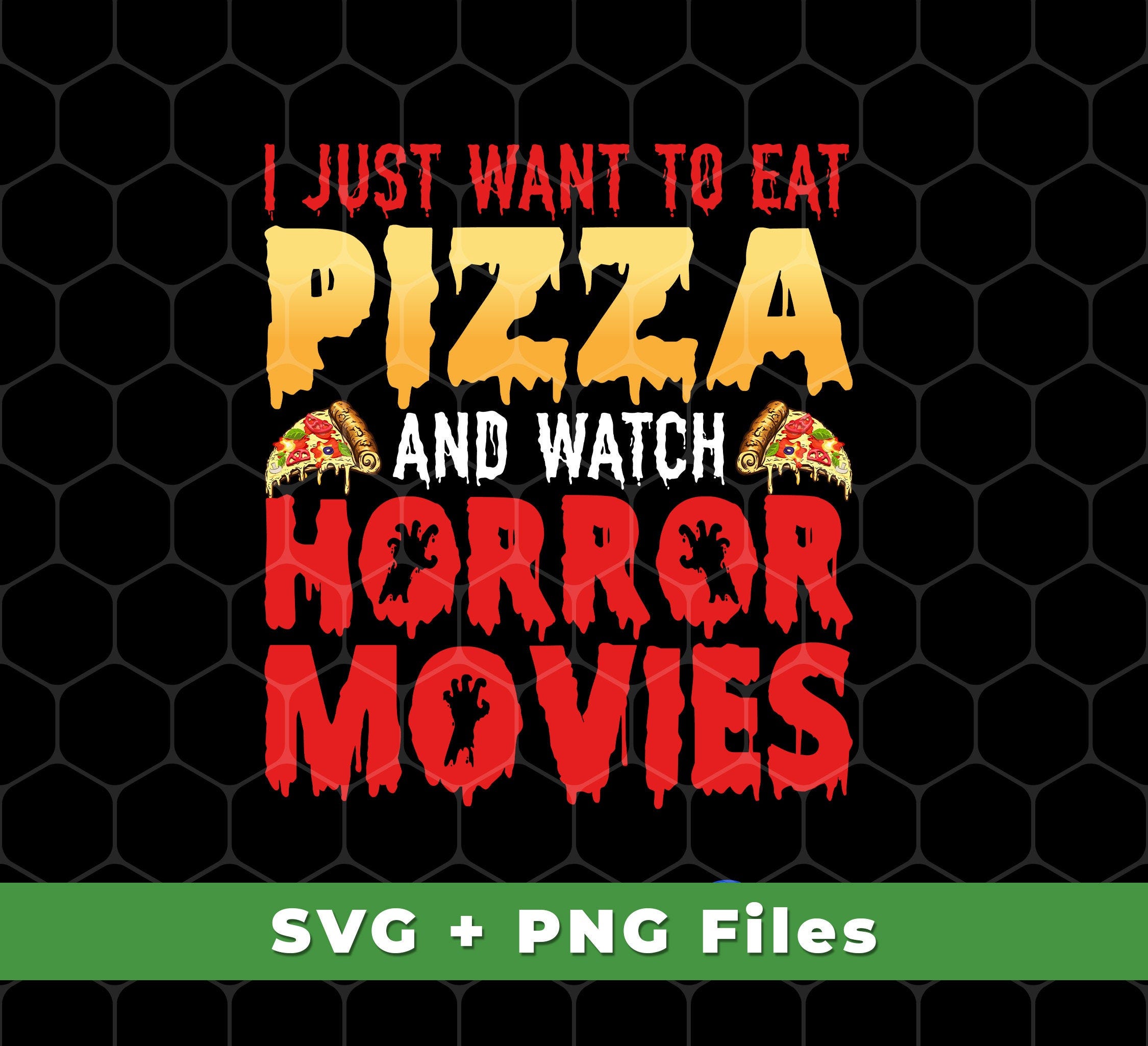 I Just Want To Eat Pizza And Watch Horror Movies Svg, Horror Film Svg, Halloween Party Svg, Horror Movies, SVG For Shirts, PNG Sublimation