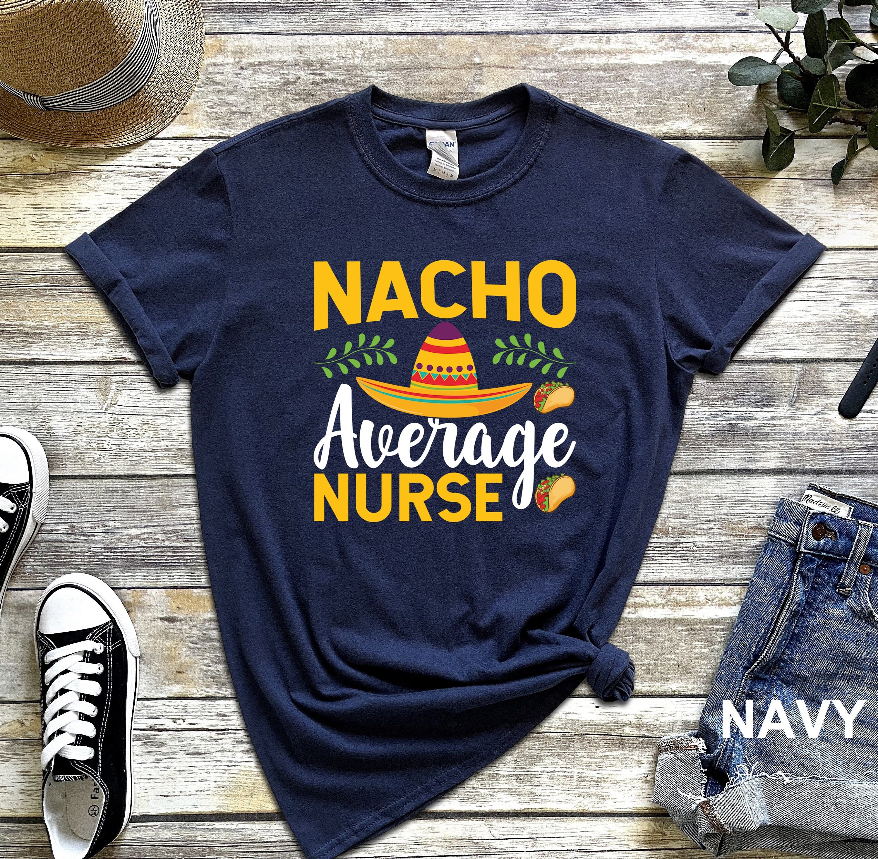 Nacho Average Nurse Shirt, Cinco de Mayo Nurse Gift T-Shirt, Nurse Week Gift Tshirt, Mexican Nurse Gift Tee, Fiesta Nursing Gift Tee Shirt