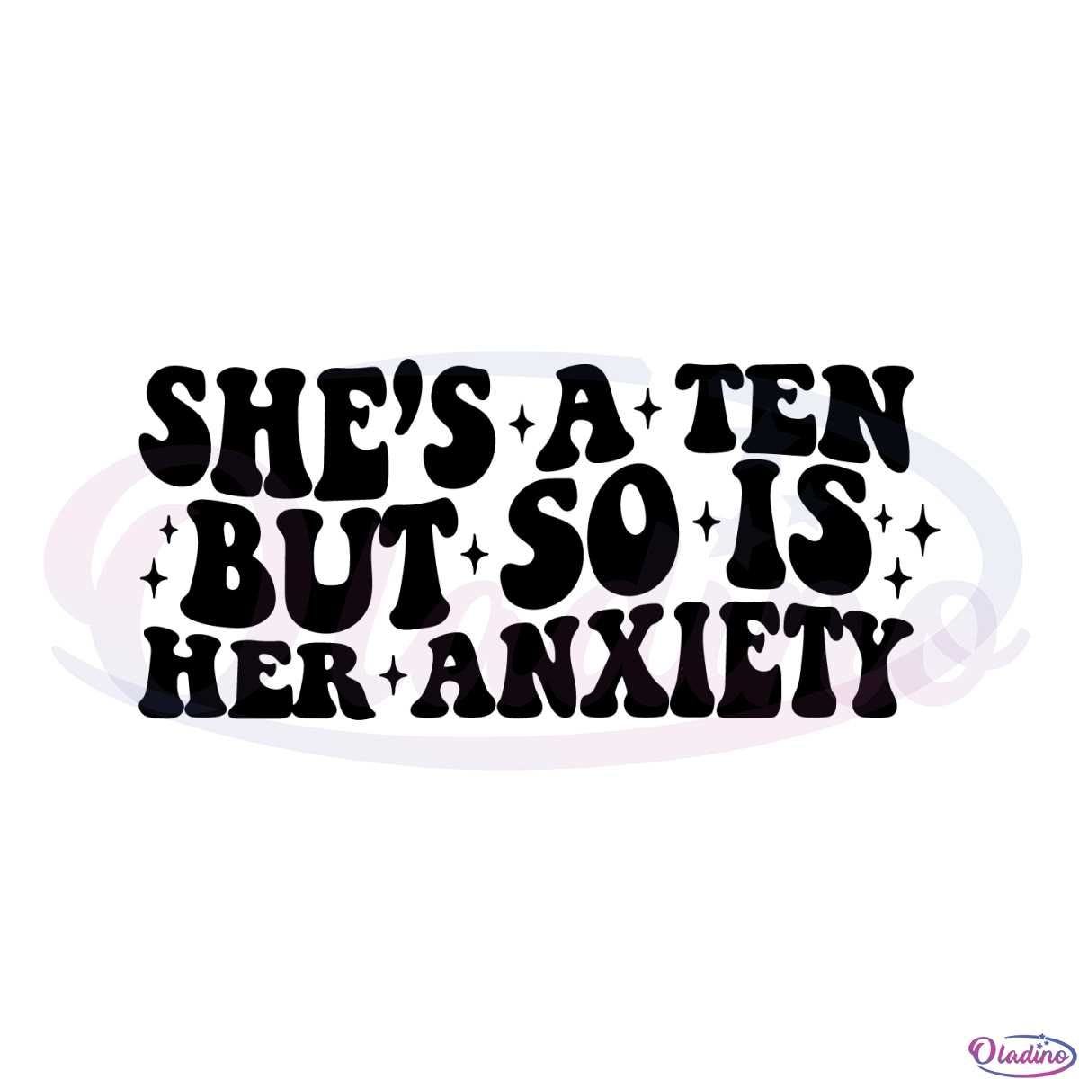 She’s A Ten But So Is Her Anxiety SVG Graphic Designs Files