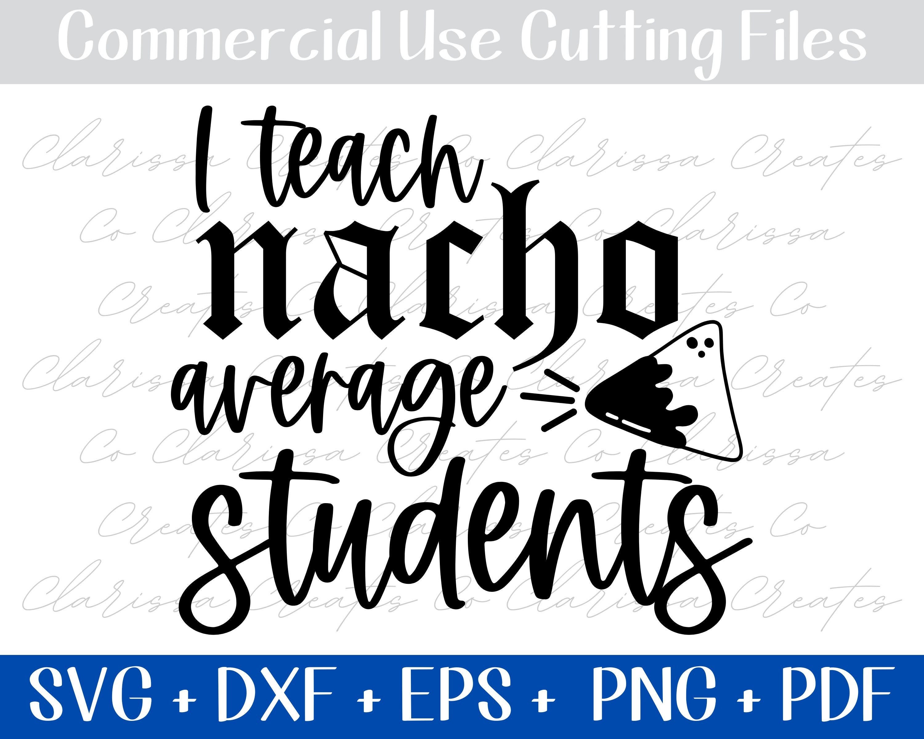 Teacher SVG - I Teach Nacho Average Students svg, Cinco de Mayo Educator, School Staff Fiesta Quote, Funny Gift for Sunday School Teacher