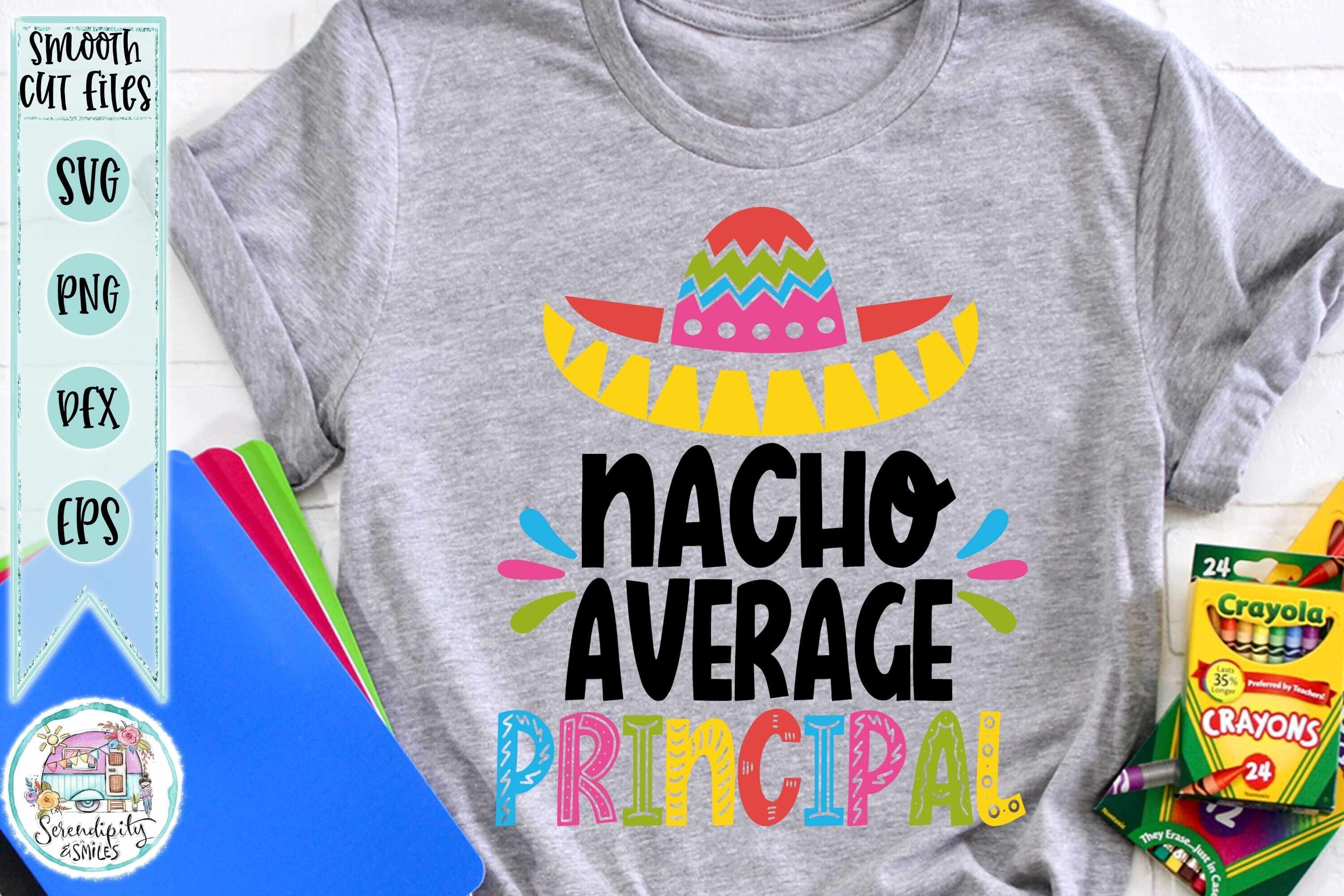 Nacho Average Principal - Sombrero - svg - png - dfx - eps Files for Cutting Machines - Teaching - Funny Principal Design - Cinco De Mayo