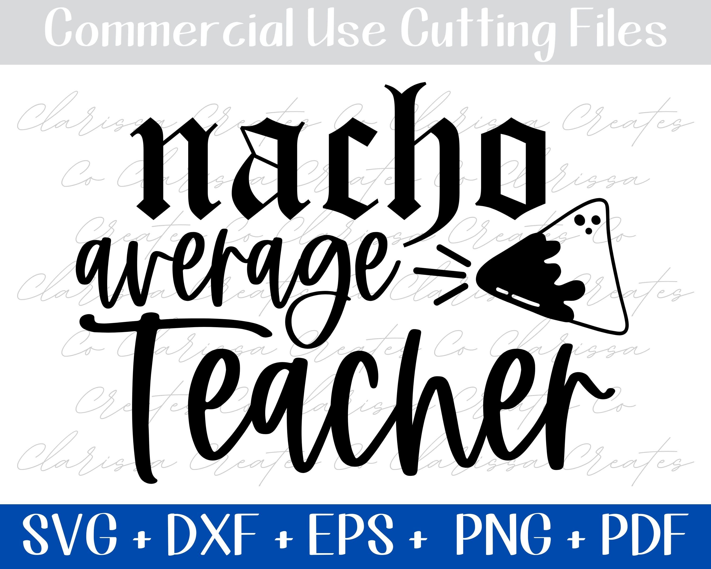 Teacher SVG - Nacho Average Teacher svg, Cinco de Mayo Educator, Festive Happy Hour Teacher