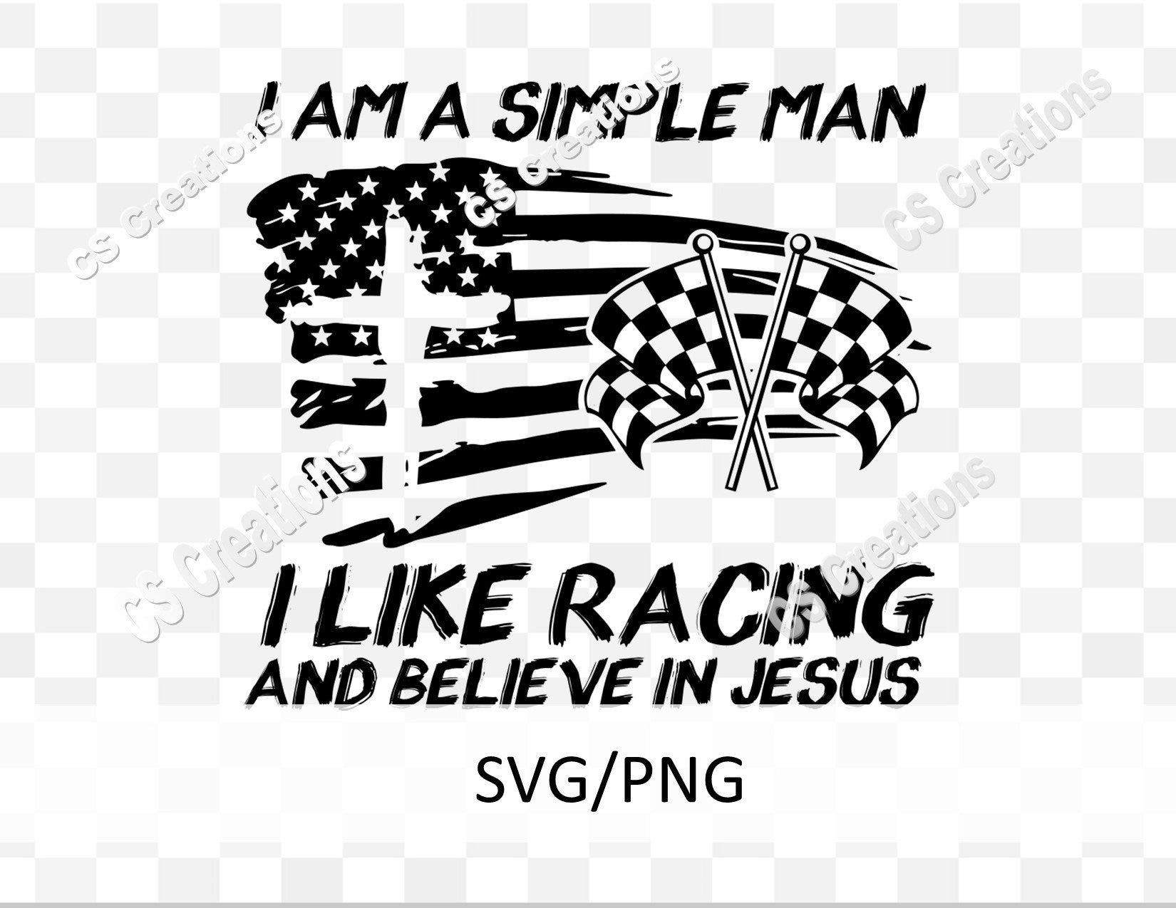 I am a Simple Man I like Racing and believe in Jesus SVG/PNG