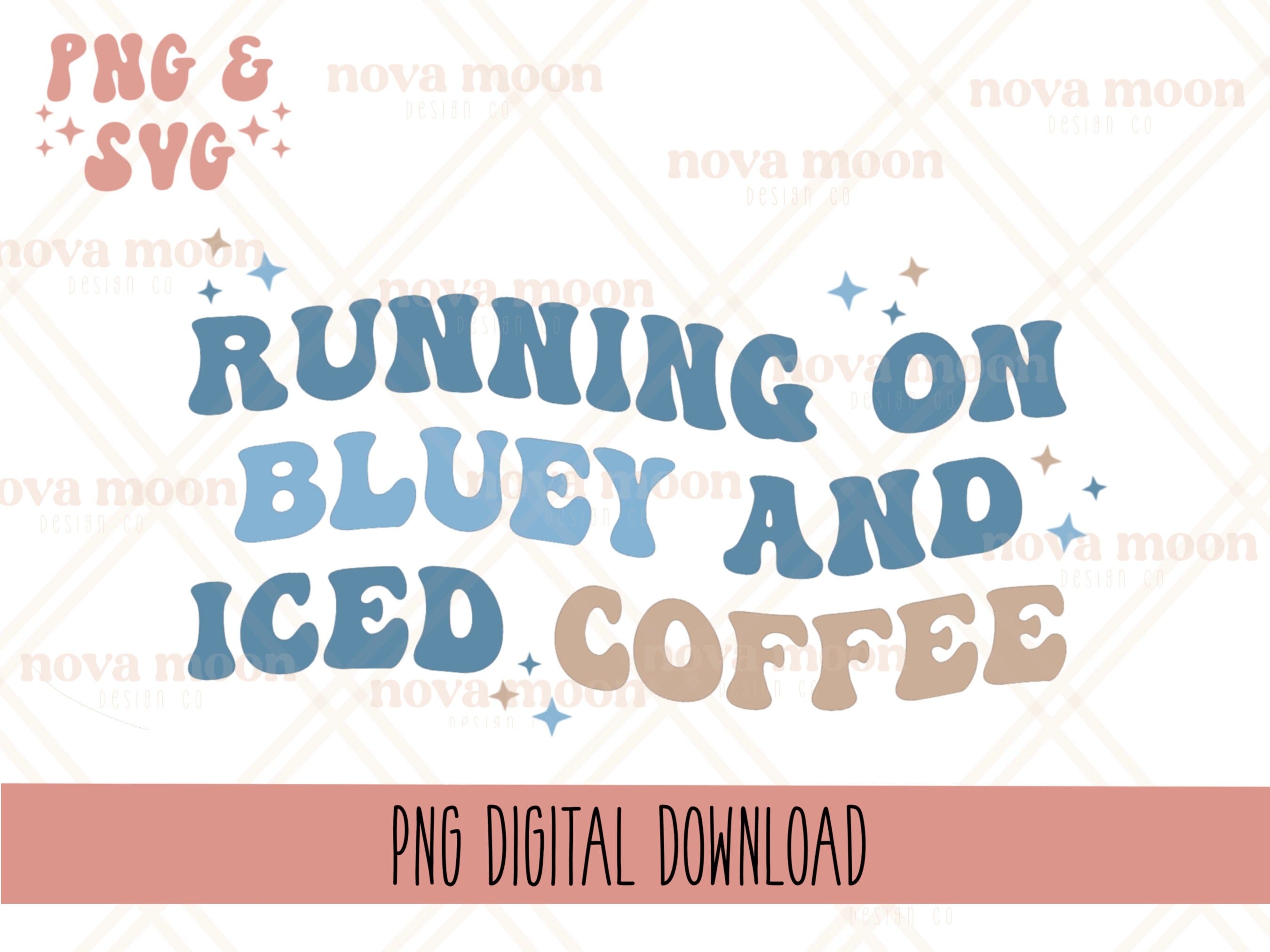 Running on B and Iced Coffee || PNG & SVG design || Digital Download || Sublimation Design || Cut File || Blue Kids Tv Dog