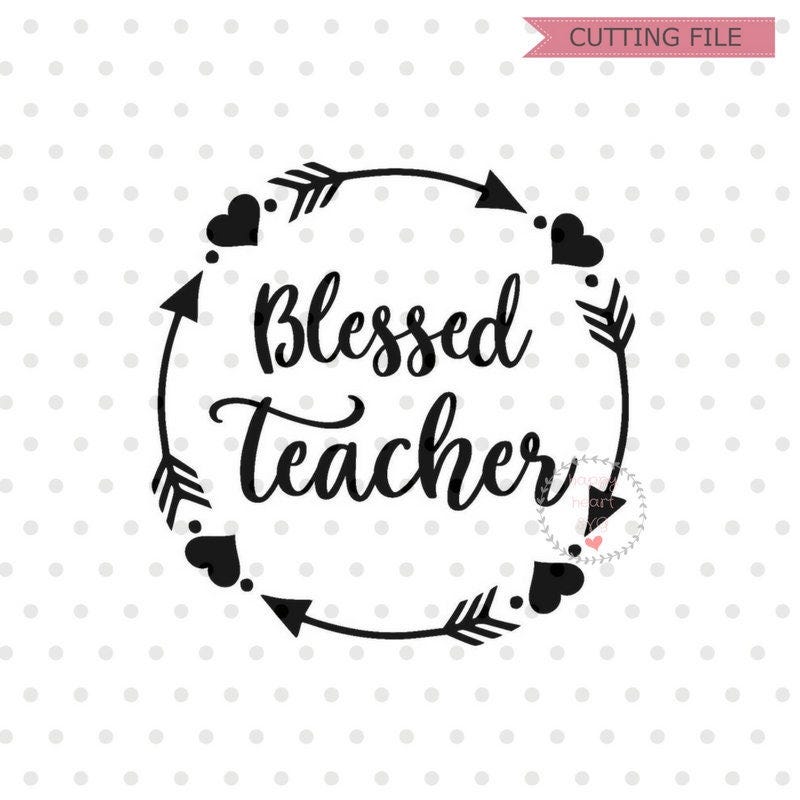 Blessed teacher SVG, teacher svg, dxf and png instant download, teacher life SVG, teachers SVG, teacher appreciation svg, school svg