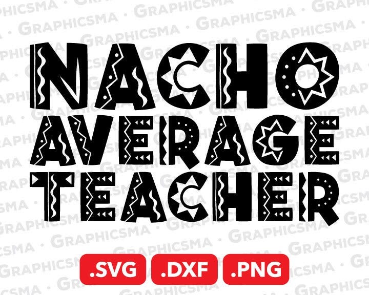 Nacho Average Teacher SVG File, Nacho Average Teacher DXF, Nacho Average Teacher Png Cameo, Nacho Average Teacher SVG Files Instant Download