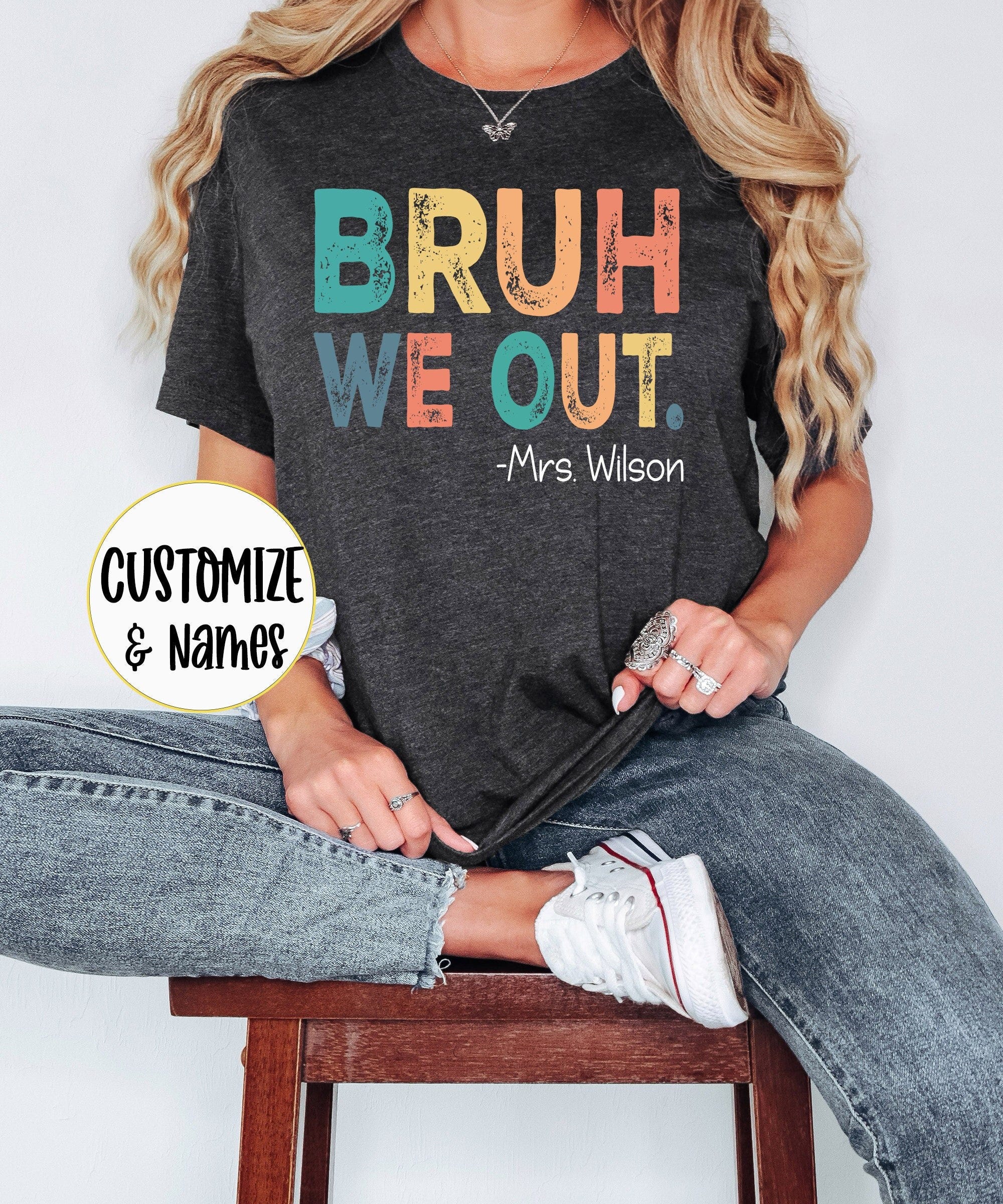Bruh We Out Teacher Shirt, Last Day of School Shirt for Teacher, Custom Funny Teacher T-shirt, Teacher Appreciation Gift, End of School Year