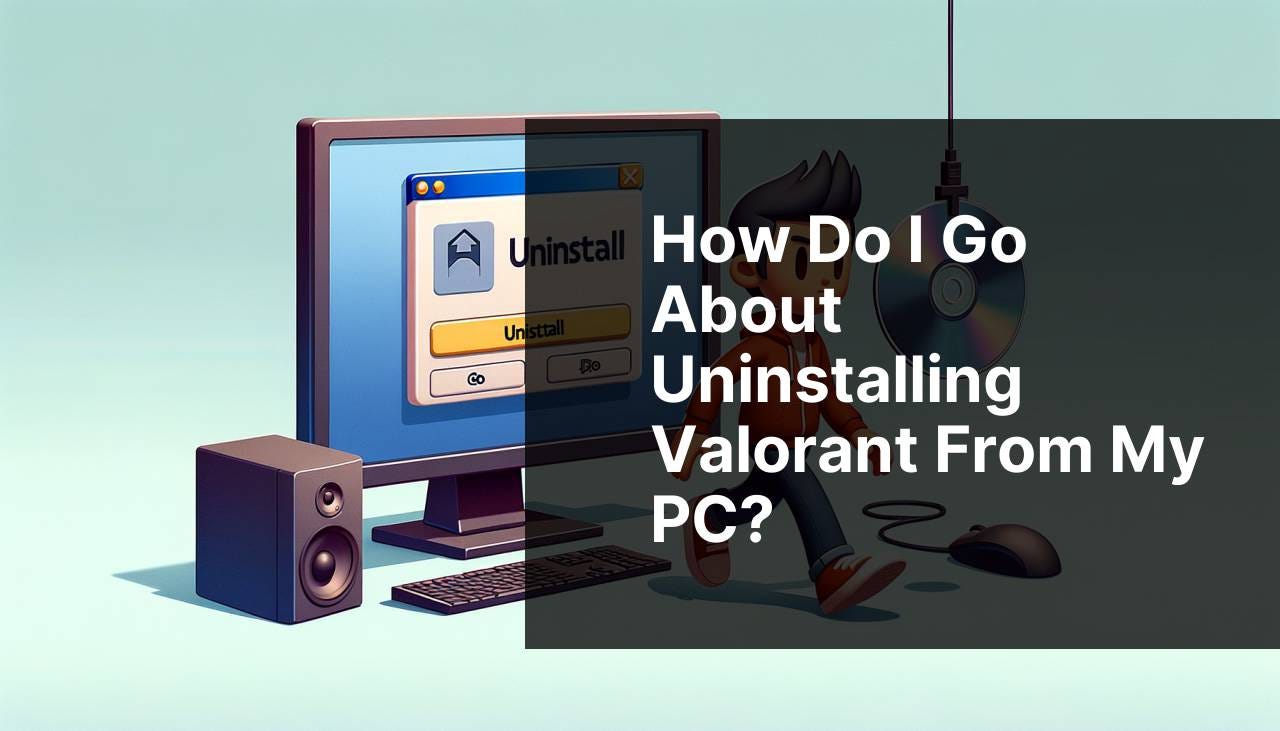 How do I go about uninstalling Valorant from my PC?