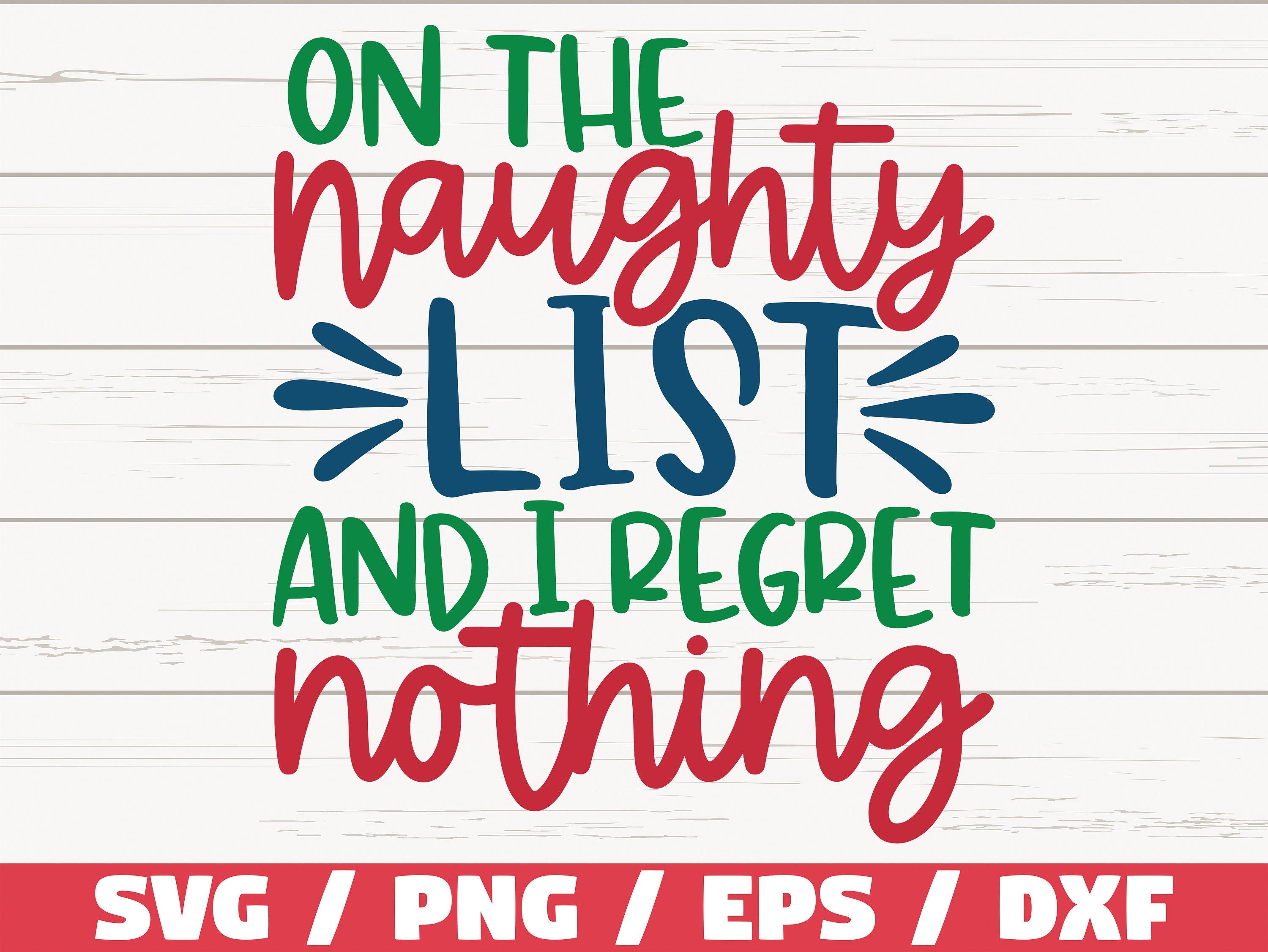 On The Naughty List And I Regret Nothing SVG / Christmas SVG / Cut File / Cricut / Commercial use / Silhouette / DXF file / Funny Christmas