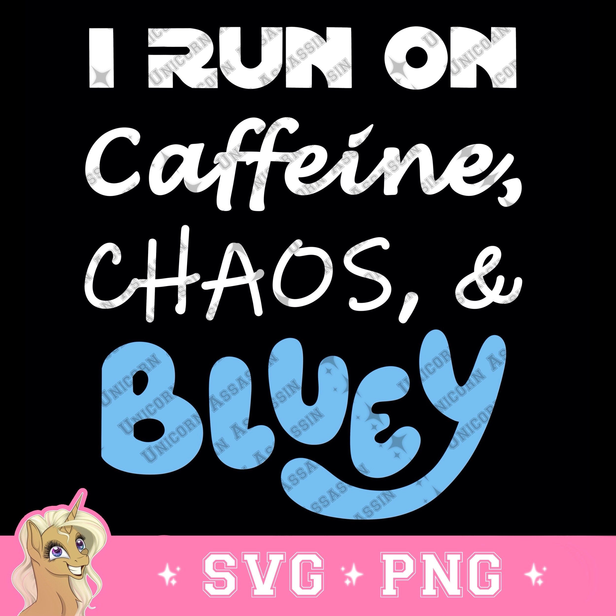 I Run On Caffeine, Chaos, and Bluey SVG/PNG Digital Download for Cricut and DIY Crafts