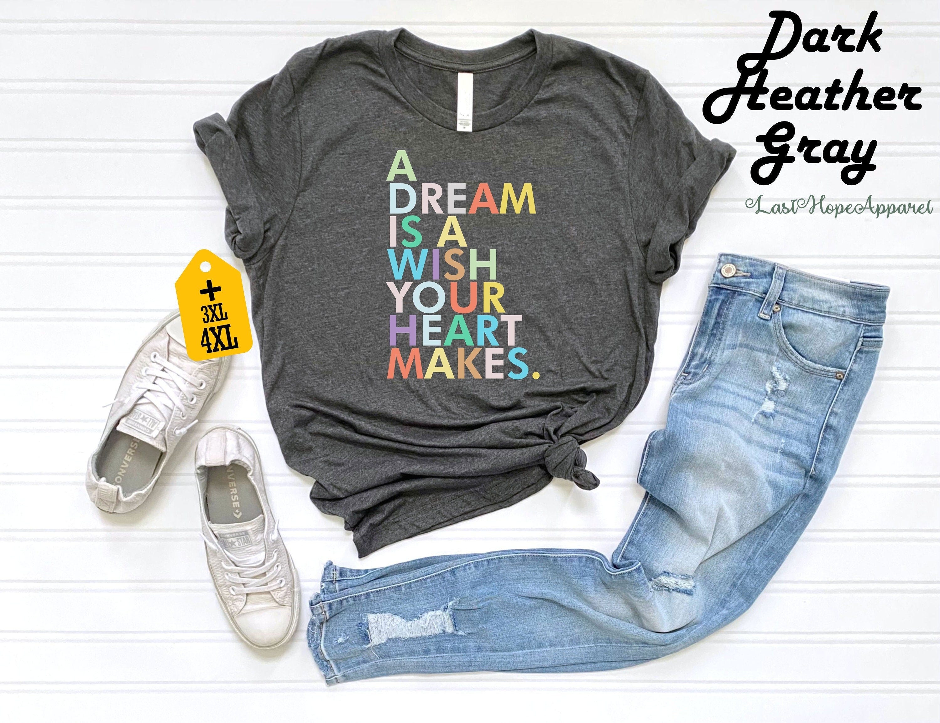 A Dream Is A Wish Your Heart Makes Shirt, Funny Disney Shirt, Disney Vacation Tee,Funny Disney Shirt, Disney Trip Shirt, Disney Family Shirt