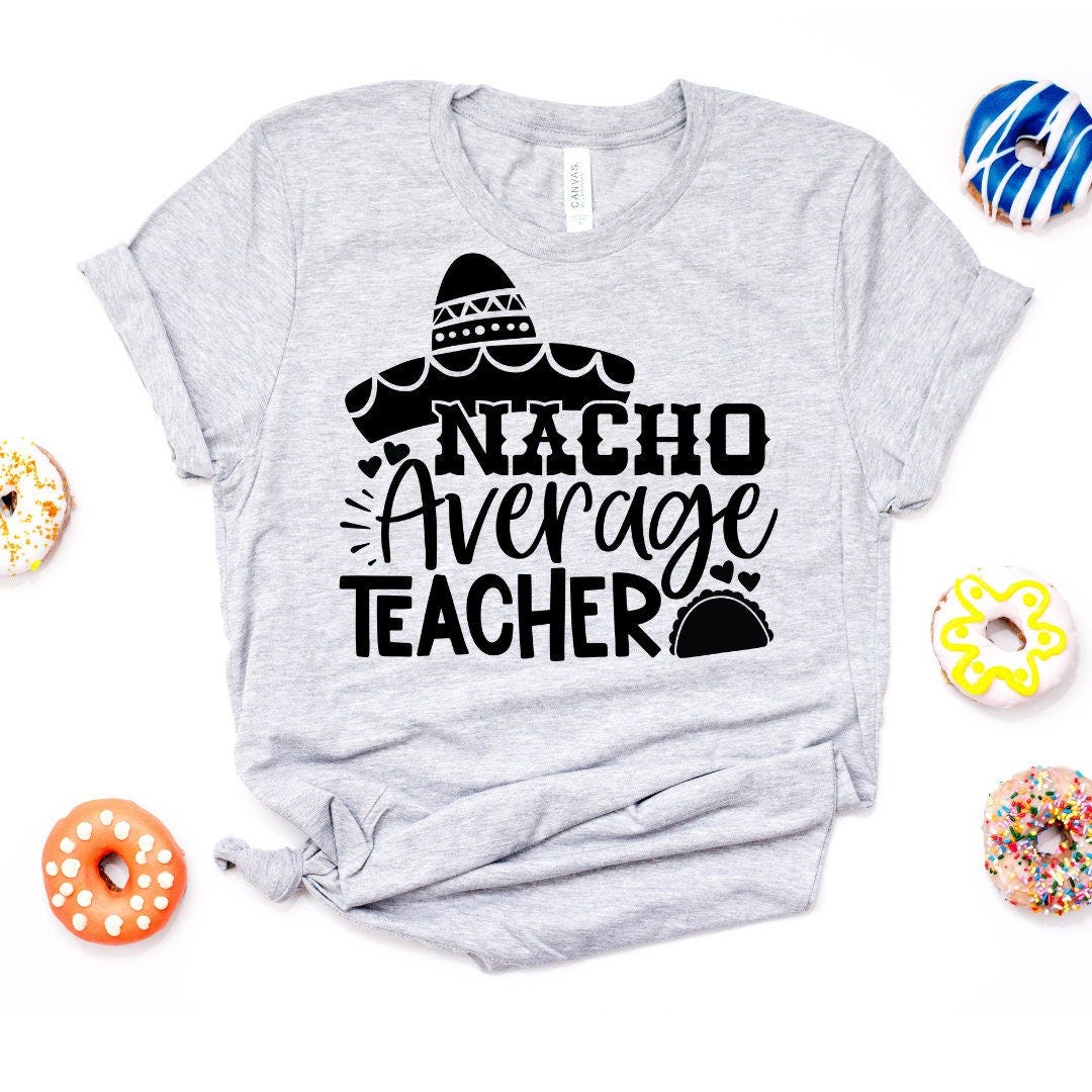 Nacho Average Teacher //  Kindergarten Teacher Tee // Teacher Shirt // Field Trip Shirts for Teachers
