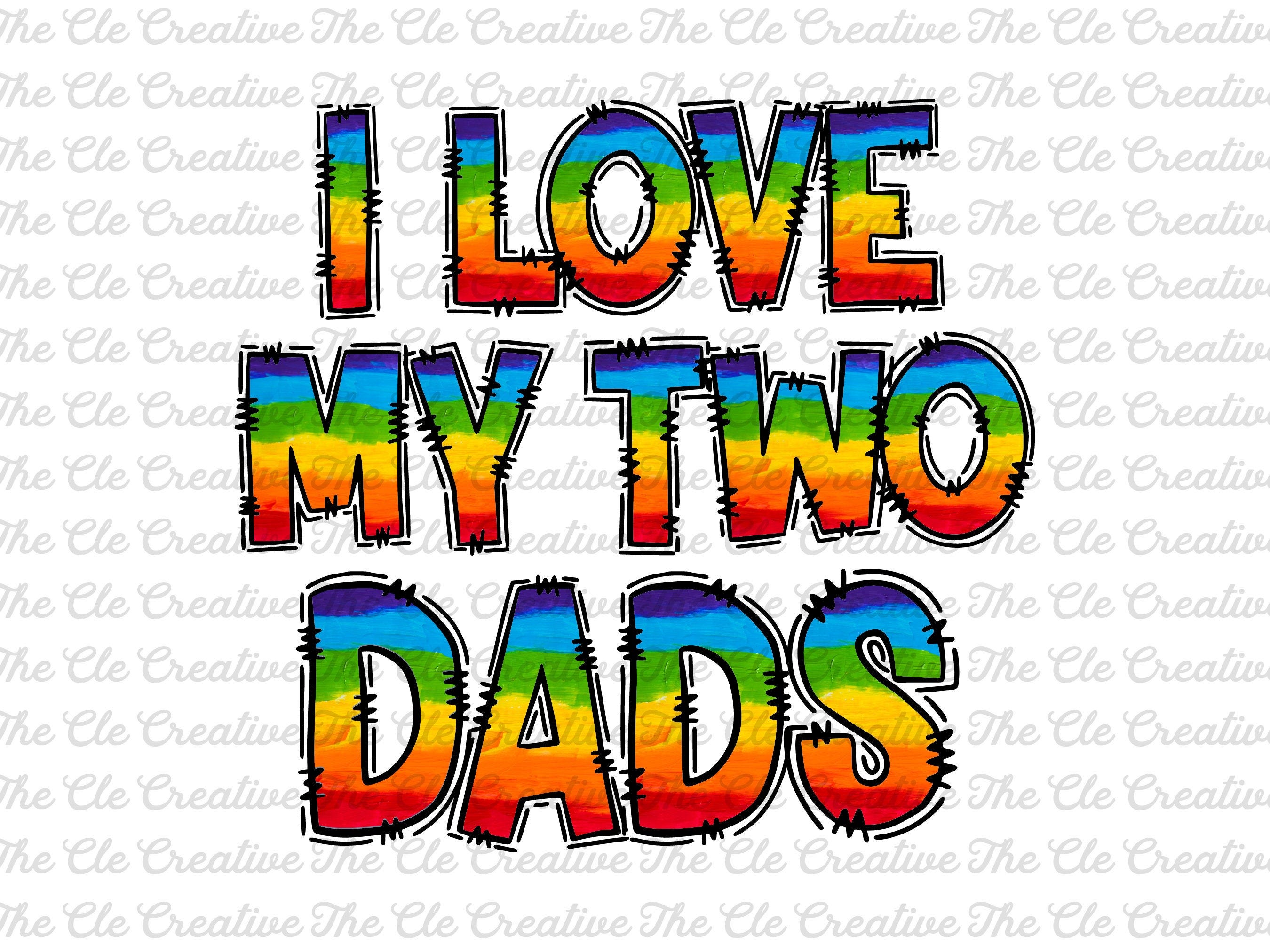 I Love My Two Dads Png I Love My Dads Shirt Gay Dad Shirt Pride Dad Shirt Shirt For Gay Dads Lgbtq Dad Rainbow Dad Shirt Pride Day Shirt