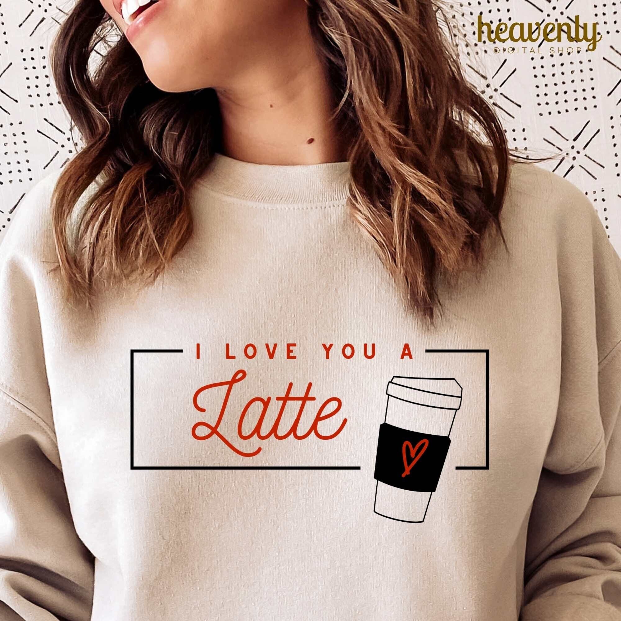 I Love You a Latte Svg, Love PNG Sublimation Shirt Design, Valentines SVG, Valentine