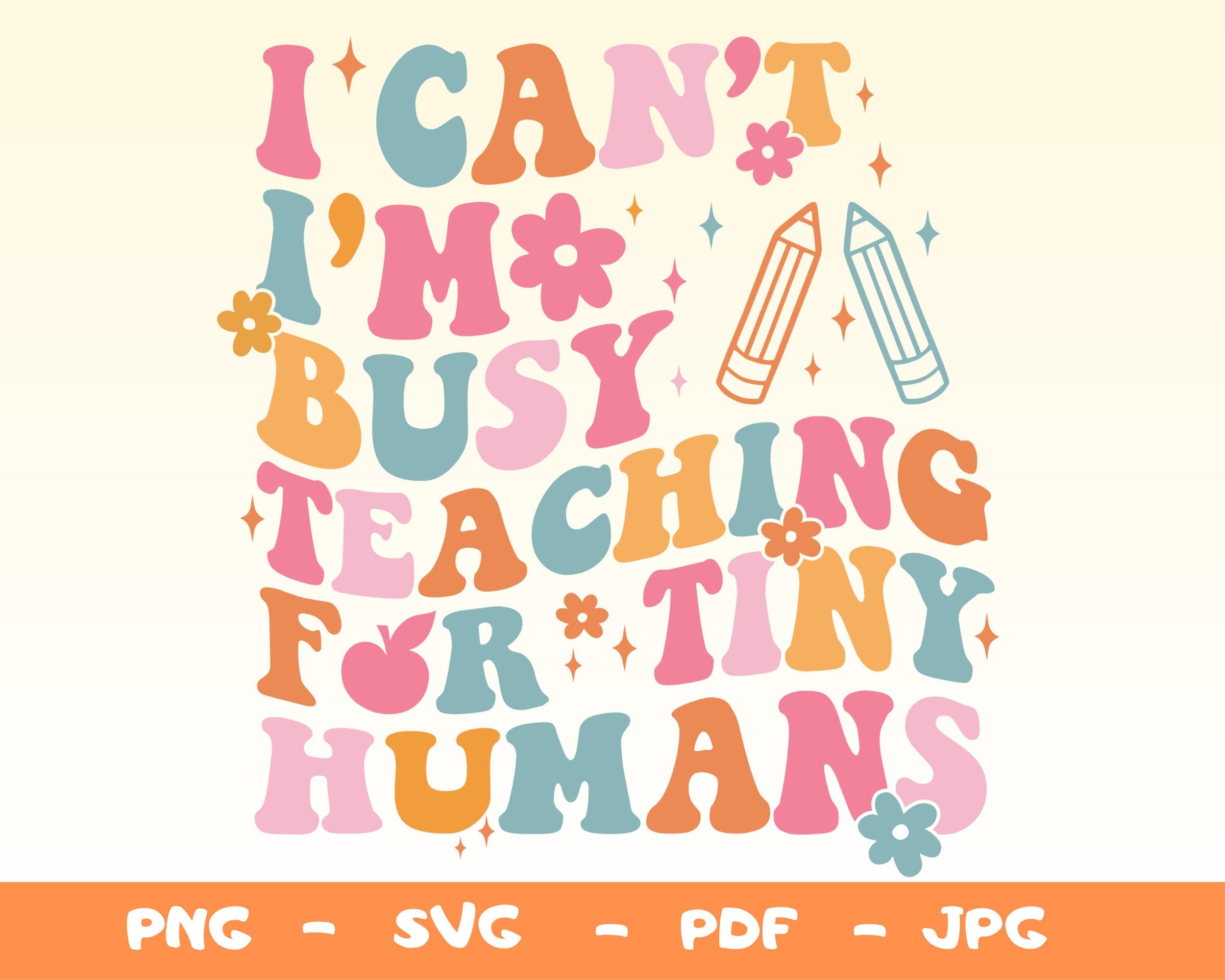 I Can’t I’m Busy Teaching Tiny Humans Svg,Png,Teach Tiny Humans Svg,Teacher Png,Teacher Appreciation Gift Svg,Elementary Teacher Png