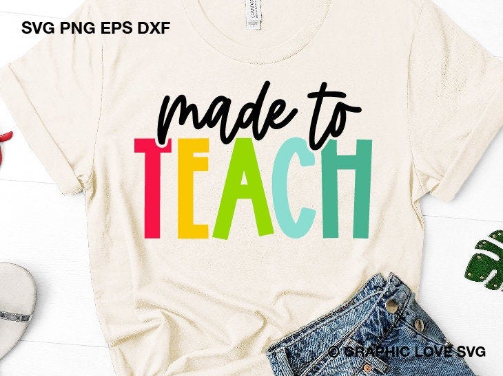 Made To Teach Svg, Cute Teacher Shirt Iron On Png, Teacher Life Svg, Teacher Appreciation Gift Svg, I Love Teaching Svg, Dxf, Cricut