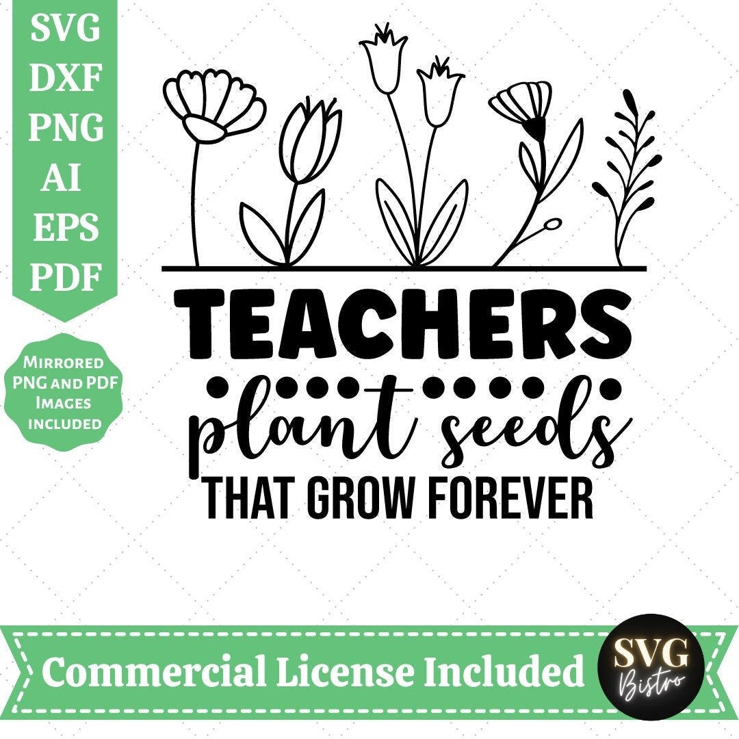 Teachers Plant Seeds SVG |Teacher Quotes SVG | Teacher Shirt SVG | Back To School svg | School Shirt svg | Teacher Life|Cut Files for Cricut