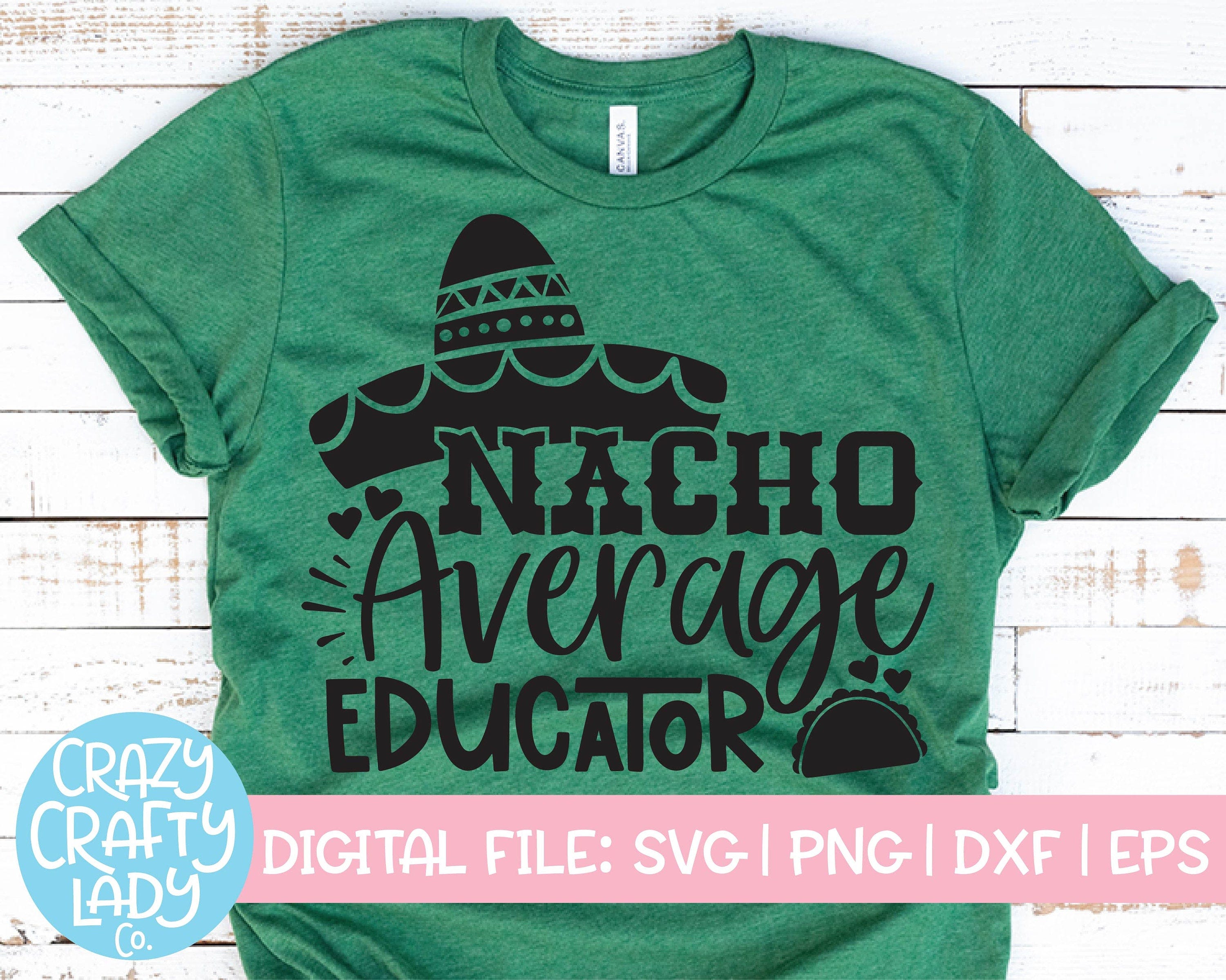 Nacho Average Educator SVG, Back to School Cut File, Teacher Saying, Appreciation Design, Cinco de Mayo Quote, dxf eps png Silhouette Cricut