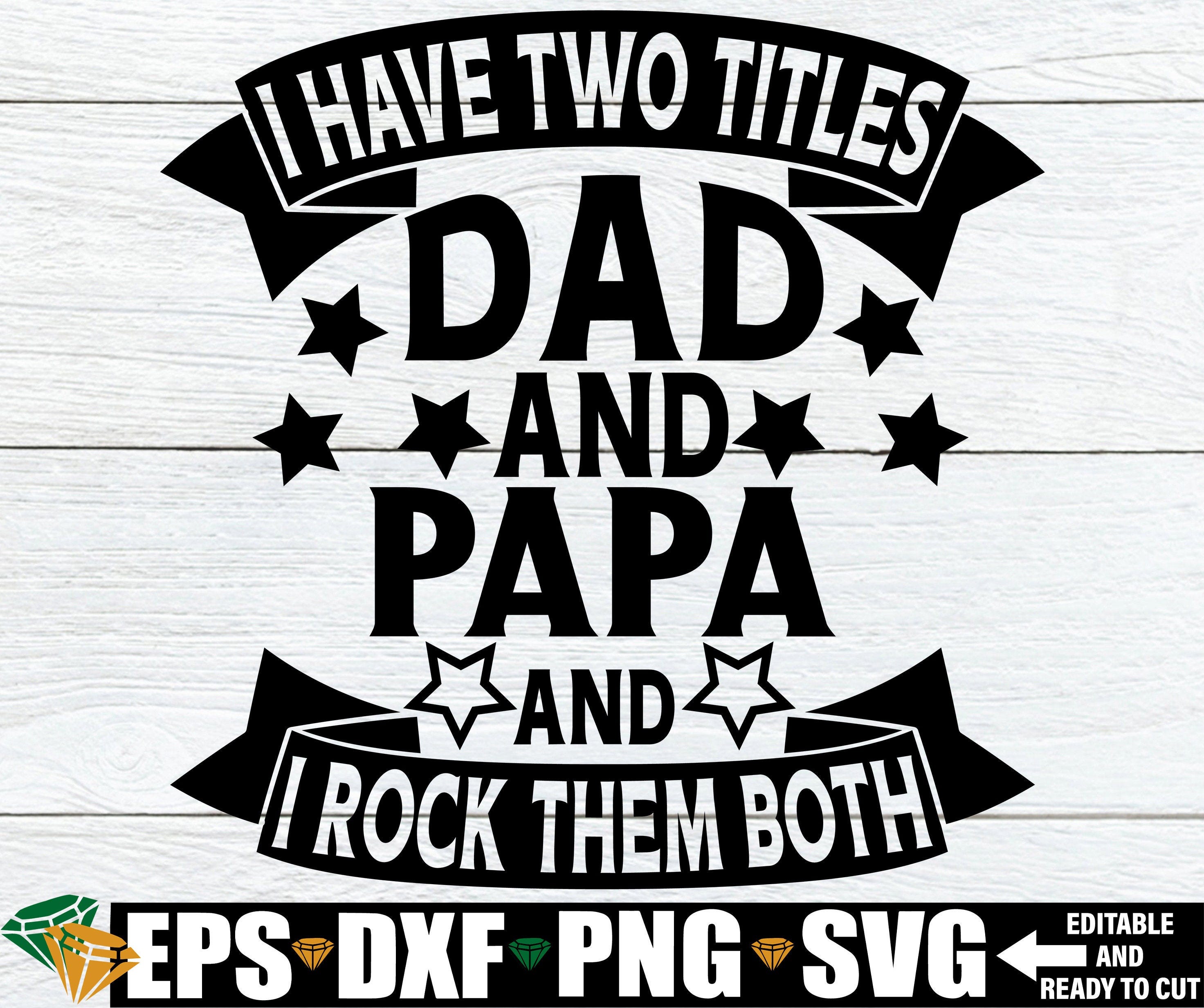 I Have Two title Dad And Papa And I Rock Them Both, Father