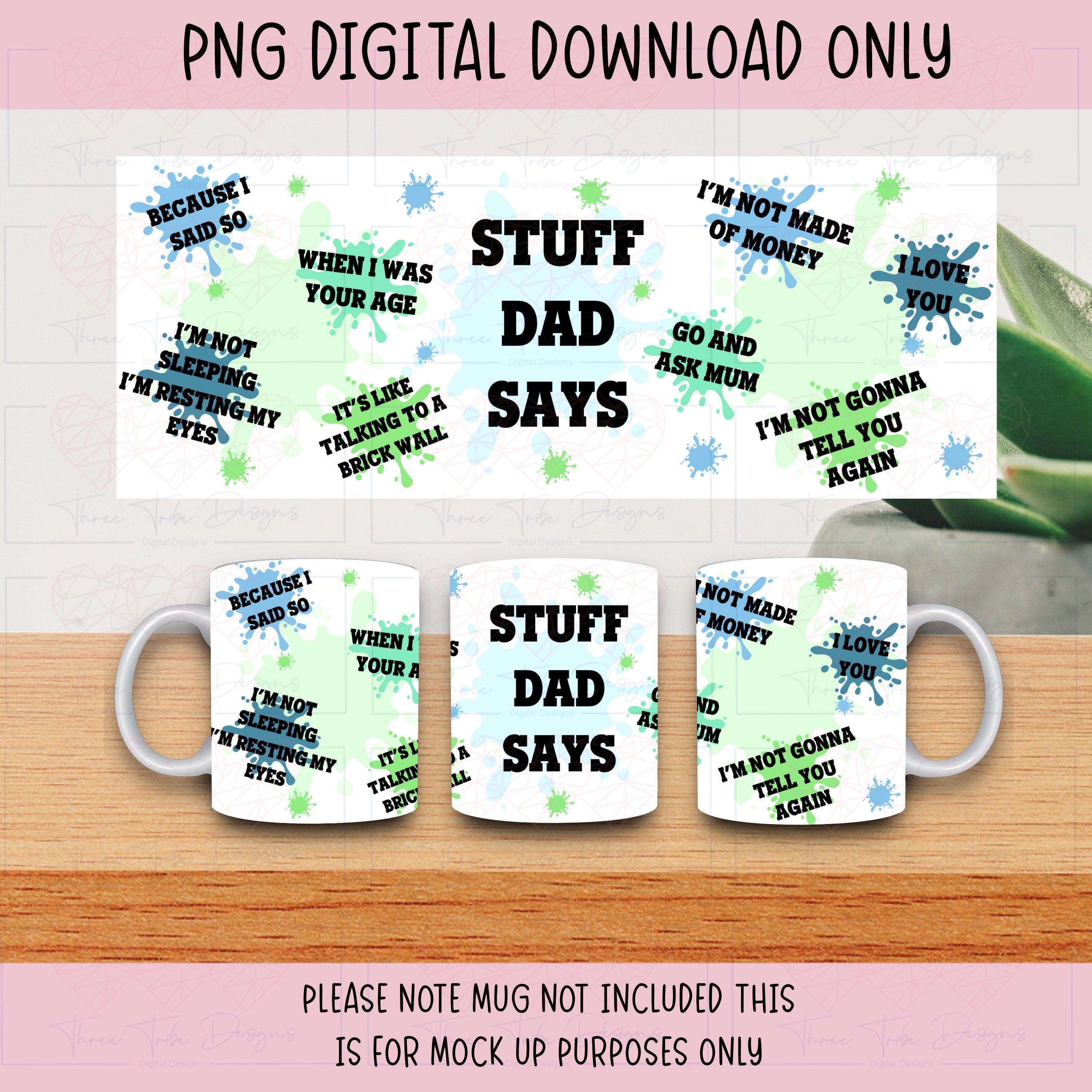 Dad Mug Png Paint Splat Mug Wrap, Stuff Dad Says Funny Mug Wrap, Father’S Day Sublimation, 11Oz Mug Sublimation, Png Digital Download