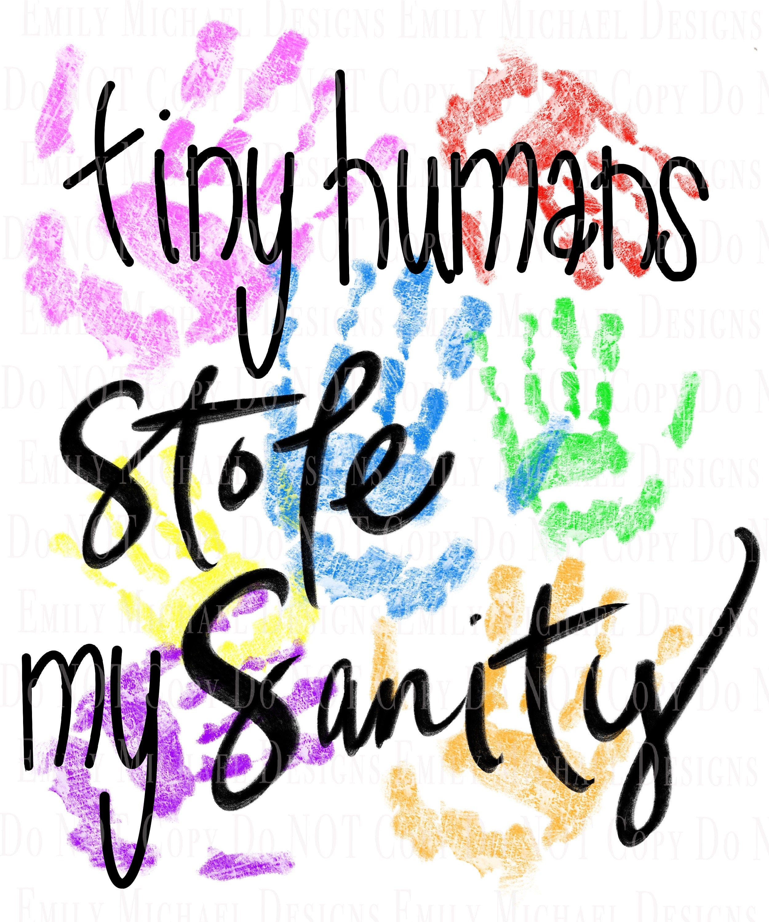 Tiny Humans Stole My Sanity PNG Digital Image PNG Mom Sublimation PNG Tiny Humans Handprints Hand Lettered Hand Drawn Download