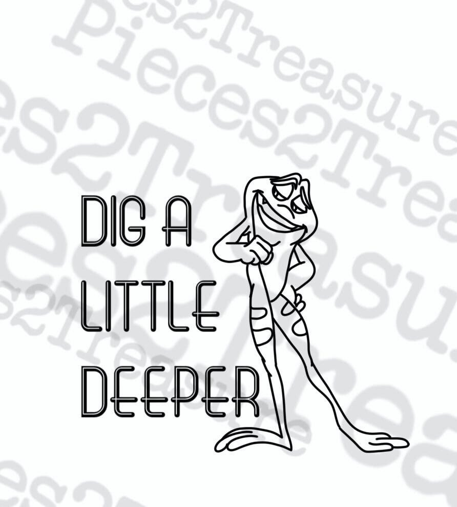 Princess and the Frog, Dig a Little Deeper, Cute, SVG, Inspirational, Prince Naveen, Cricut SVG, Silhouette SVG, Vinyl Cut digital file