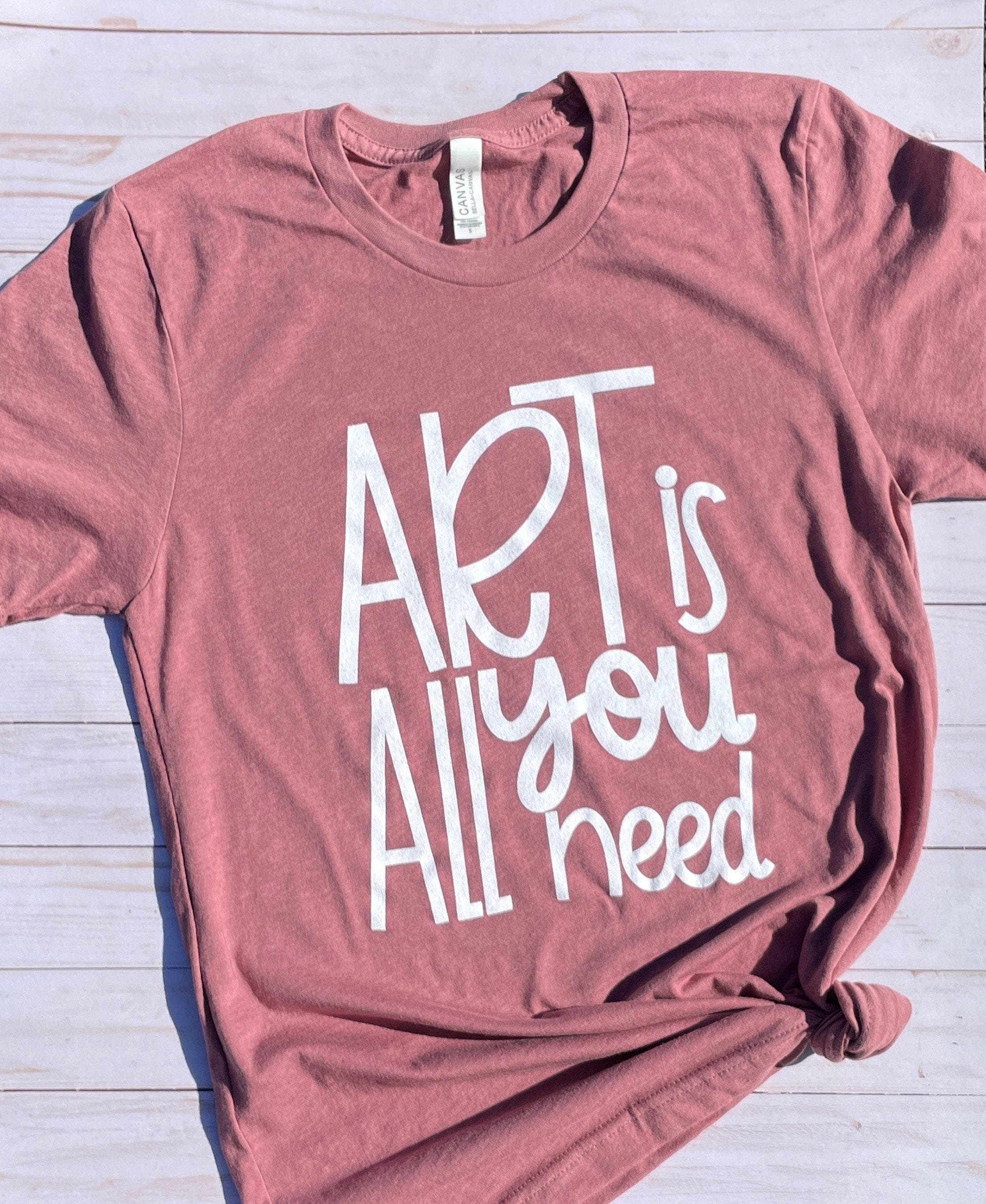 ART is All You Need Unisex Shirt, Art tshirt, Art teacher shirt, Art teacher, Teacher Shirt