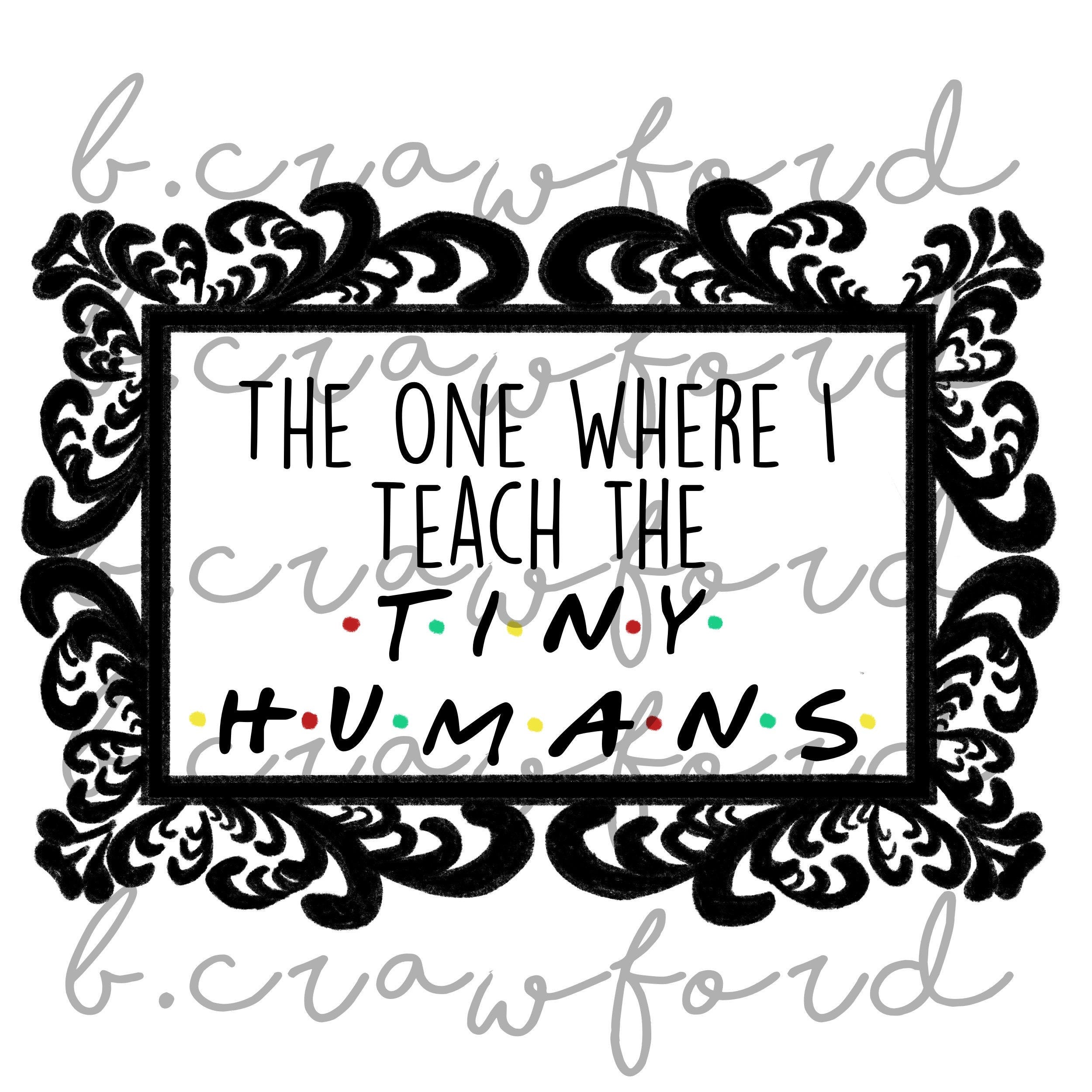 Tiny Humans Teacher Sublimation Design- 300 DPI