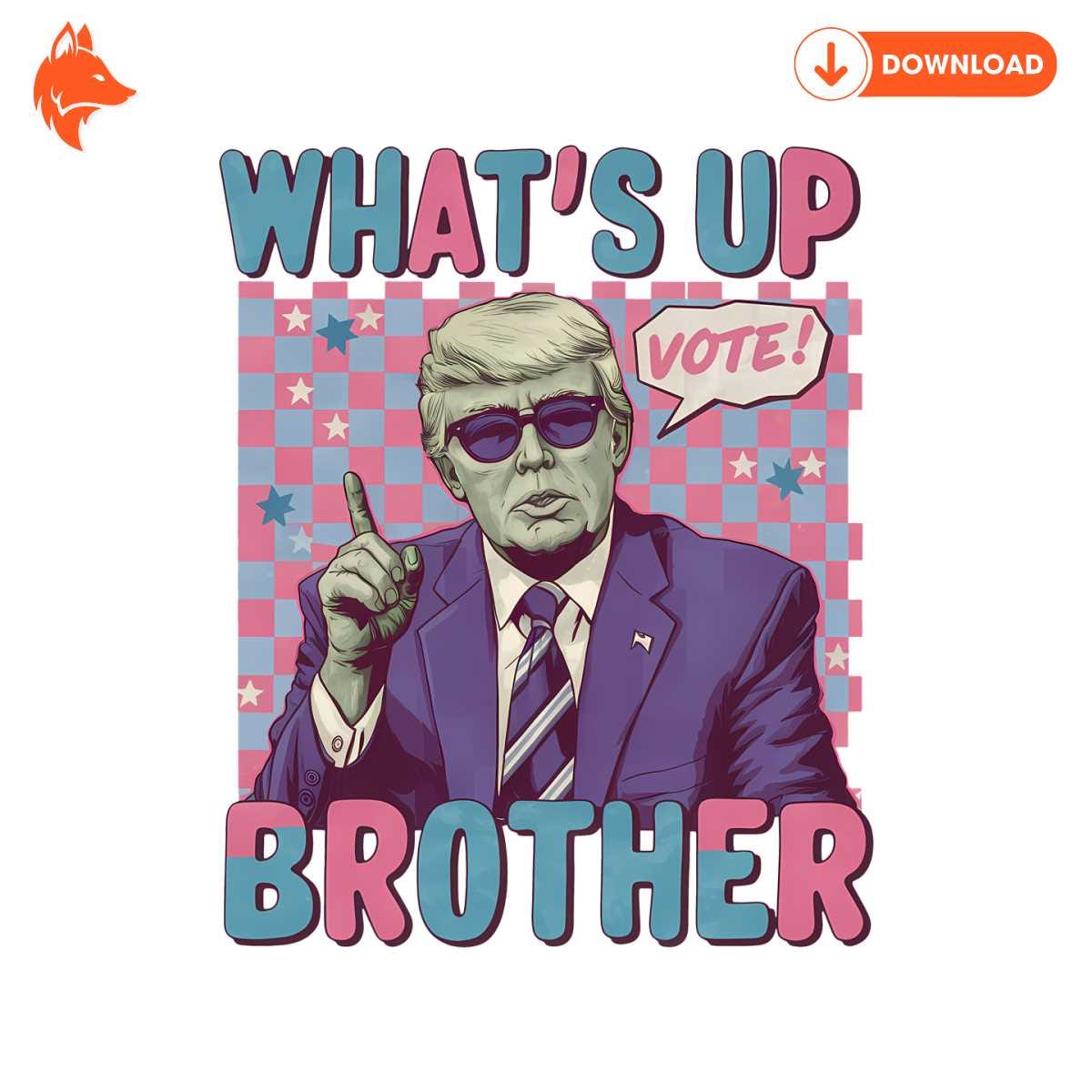 Free Whats Up Brother Trump For President PNG