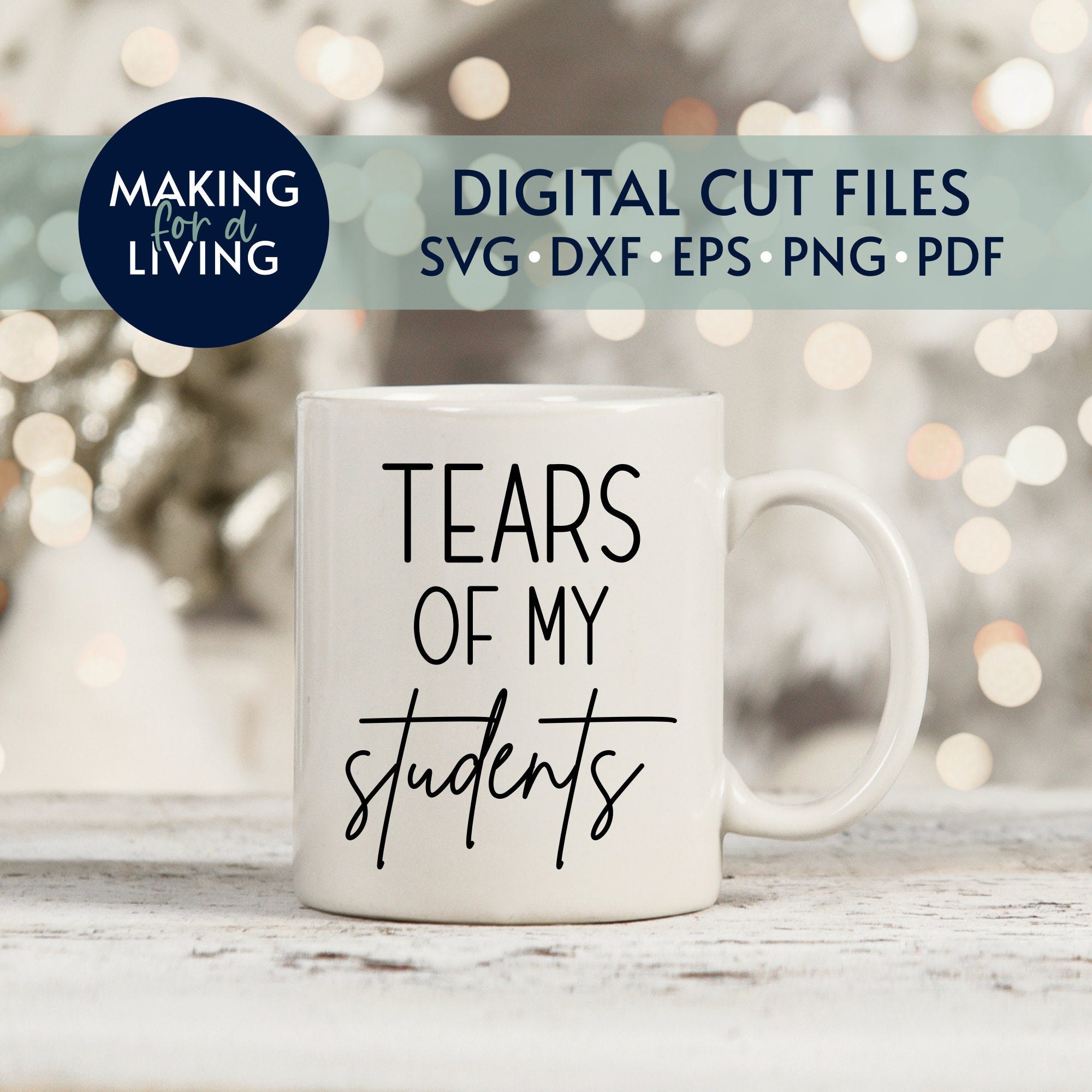 Tears of my Students - SVG Cut File | Digital cut files for Cricut, Silhouette, dxf, eps, pdf | coffee mug svg, teacher svg, teacher mug