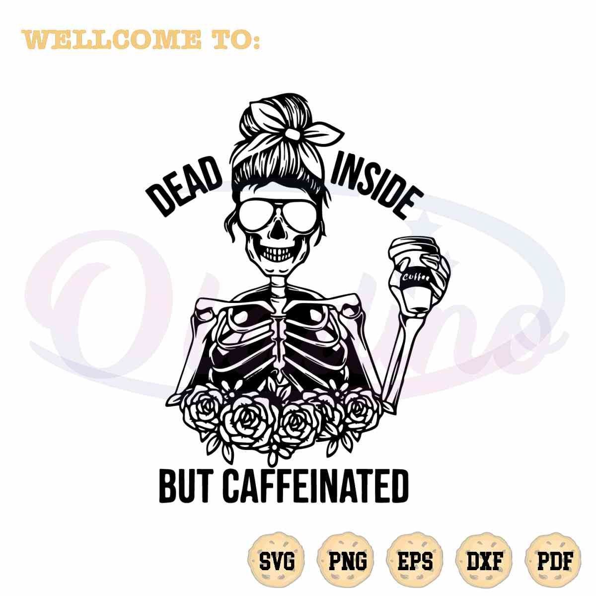 Skeleton Messy Bun Best SVG Dead Inside But Caffeinated Cutting File