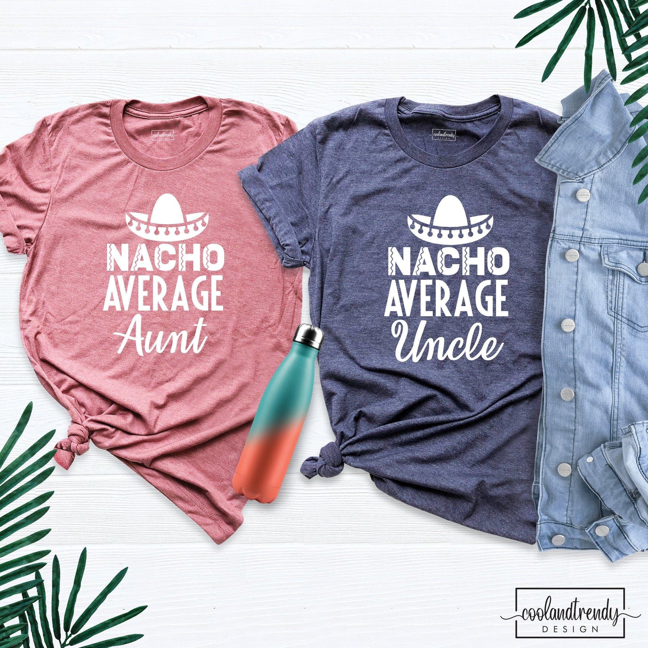 Nacho Average Aunt Shirt, Nacho Average Uncle Shirt, Nacho Tuesday Party Shirt, Taco Food Night Shirt, Nacho Holiday Shirts, Valentine Gift