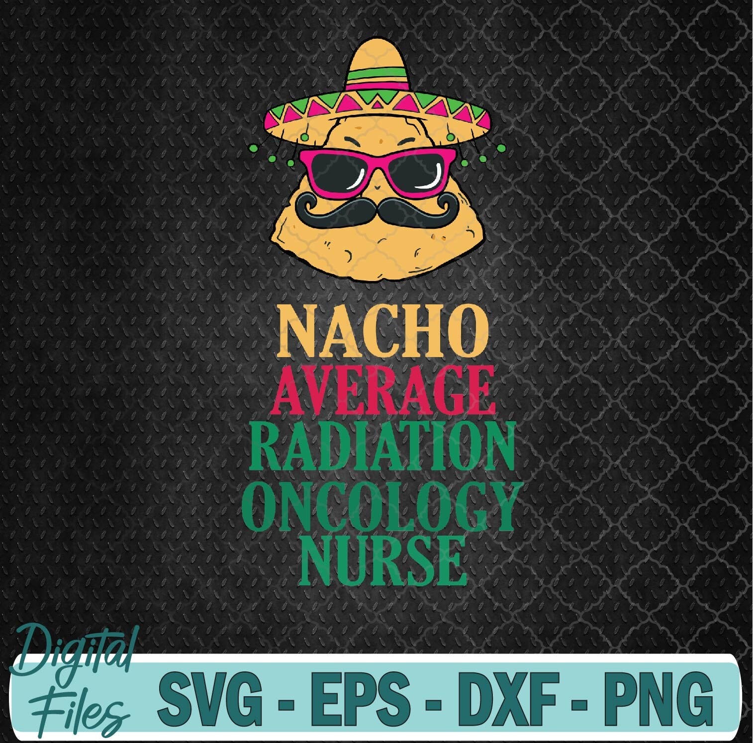 Nacho Average Radiation Oncology Nurse Cinco De Mayo Svg File, Digital Download