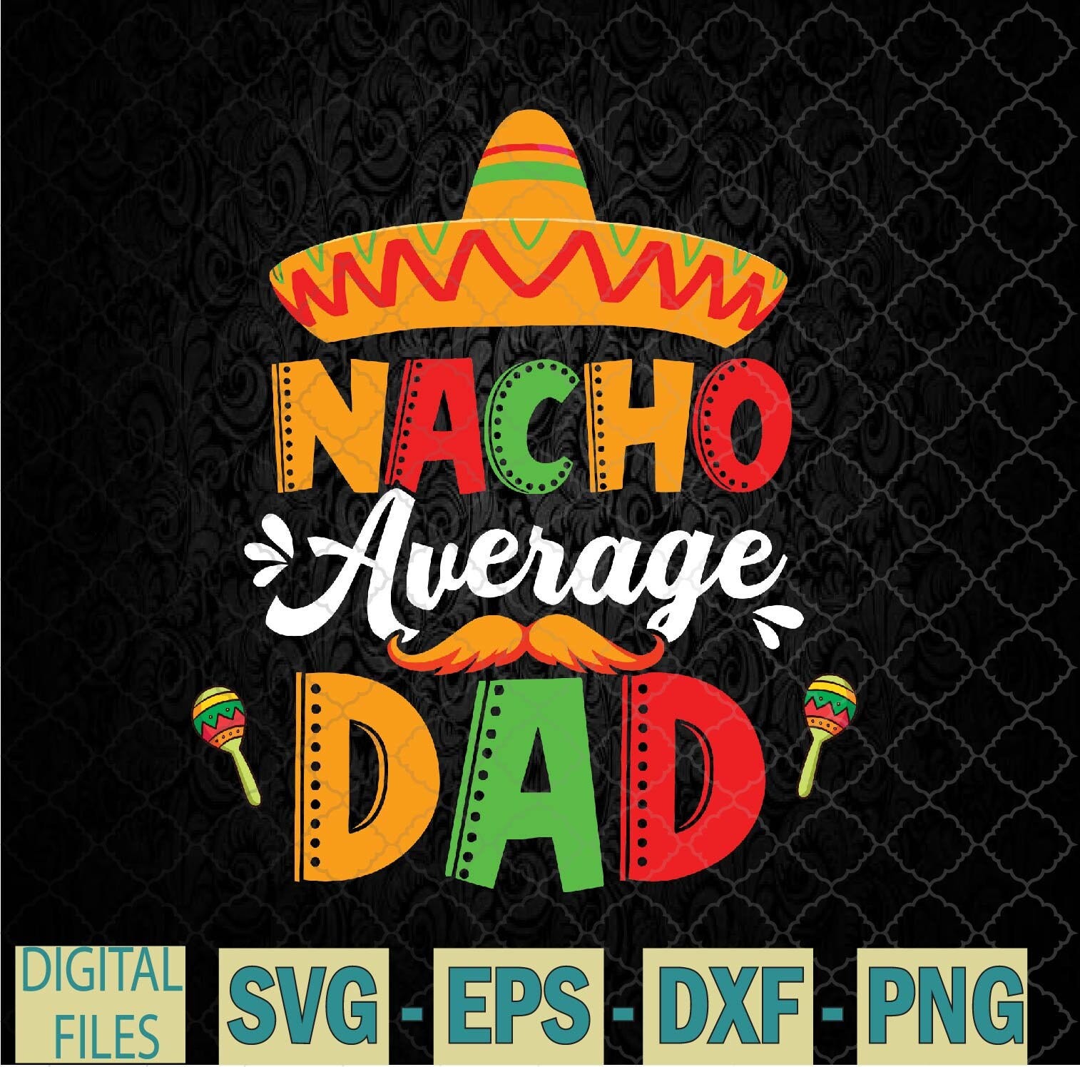Nacho Average Dad Cinco De Mayo Mexican Matching Family Svg, Png, Digital Download