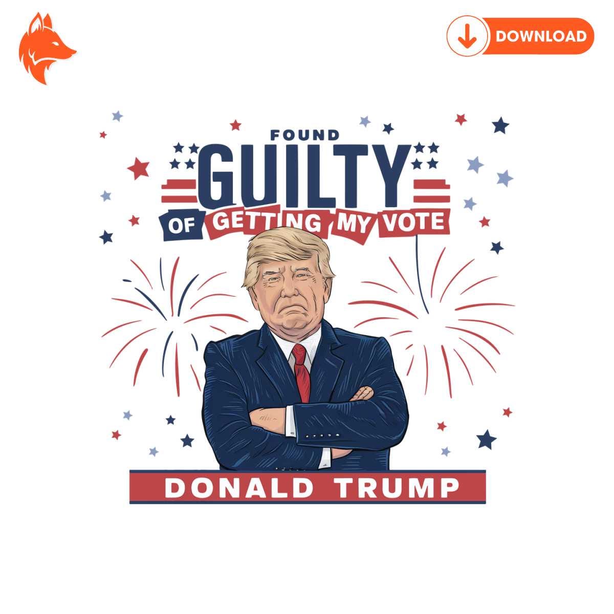 Free Donald Trump Found Guilty Of Getting My Vote PNG