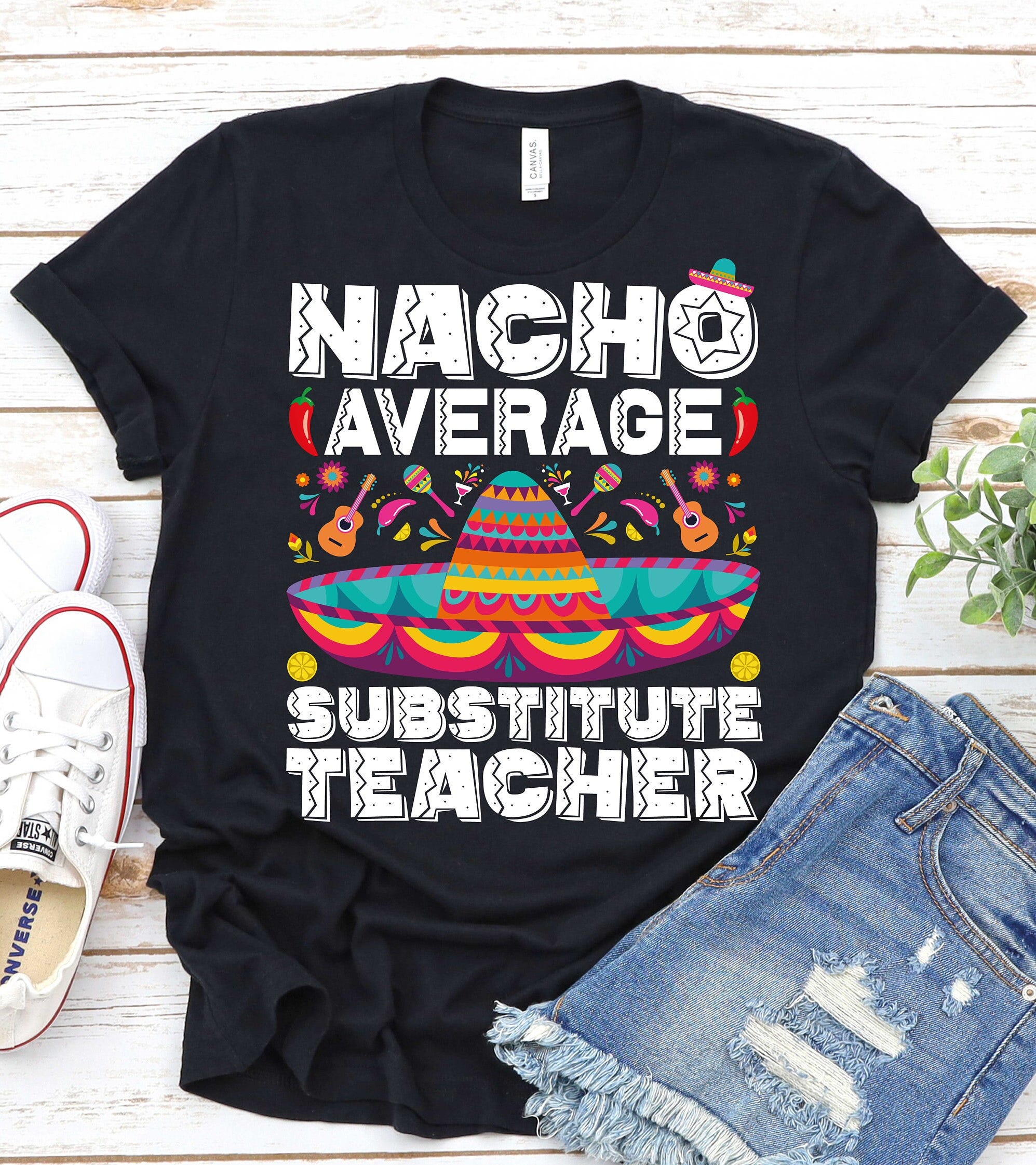 Nacho Average Substitute Teacher-Substitute Teacher Cinco De Mayo Shirt,School Party Cinco De Mayo,Temporary Teacher Gift,Teacher Fiesta Tee