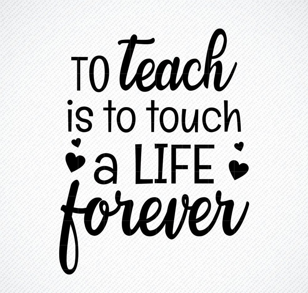 To teach is to touch a life forever SVG, PNG, SVG Cut File, digital file, teaching svg, teacher svg, school svg, svg, cricut, silhouette