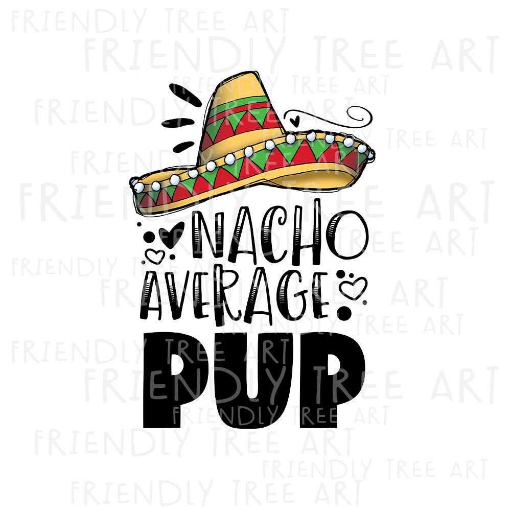 Nacho Average Pup, PNG Files For Sublimation, Puppy Png, Sombrero Design,Dog Png, Cinco De Mayo, Hand Drawn Png, Friendly Tree Art