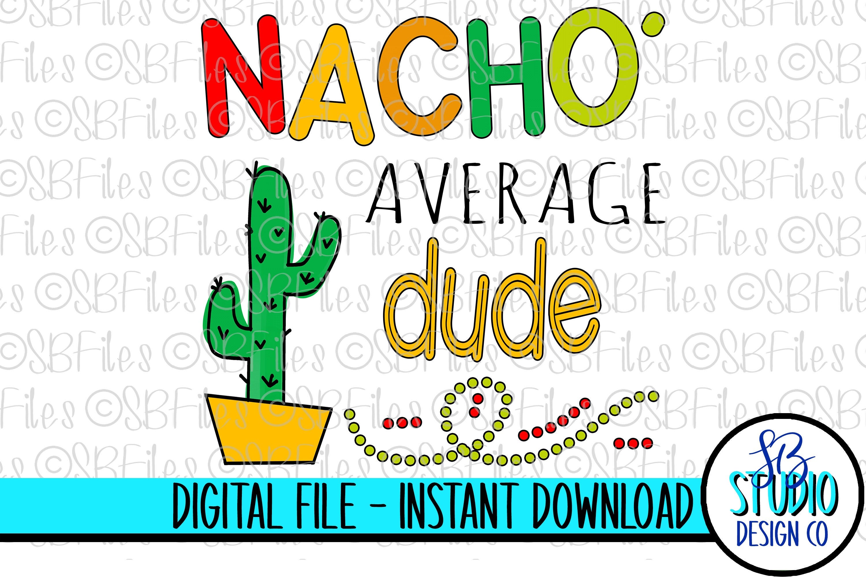 Nacho Average Dude Png, Happy Cinco De Mayo Png, Taco Tuesday Png, Nacho Average Shirt Download, Funny Mexican Shirt Design, Cactus Download