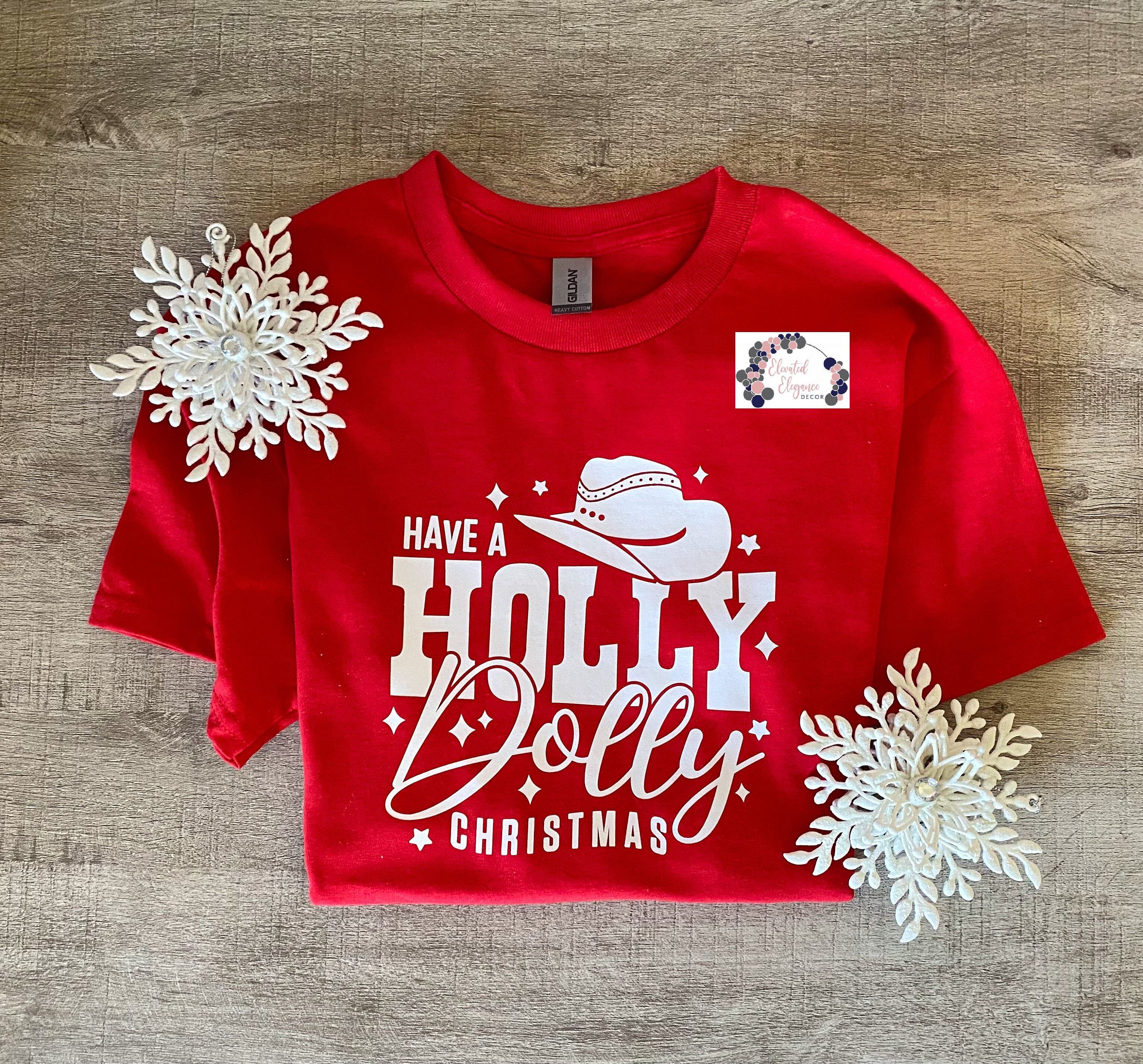 Have A Holly Dolly Christmas Tee/Long Sleeve Shirt & Crew Neck Sweatshirt