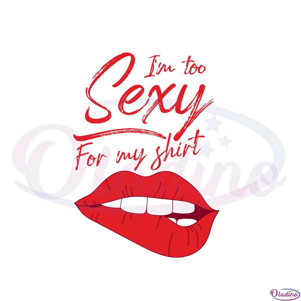 Too Sexy For My Shirt Sexy Lips Svg Graphic Designs Files