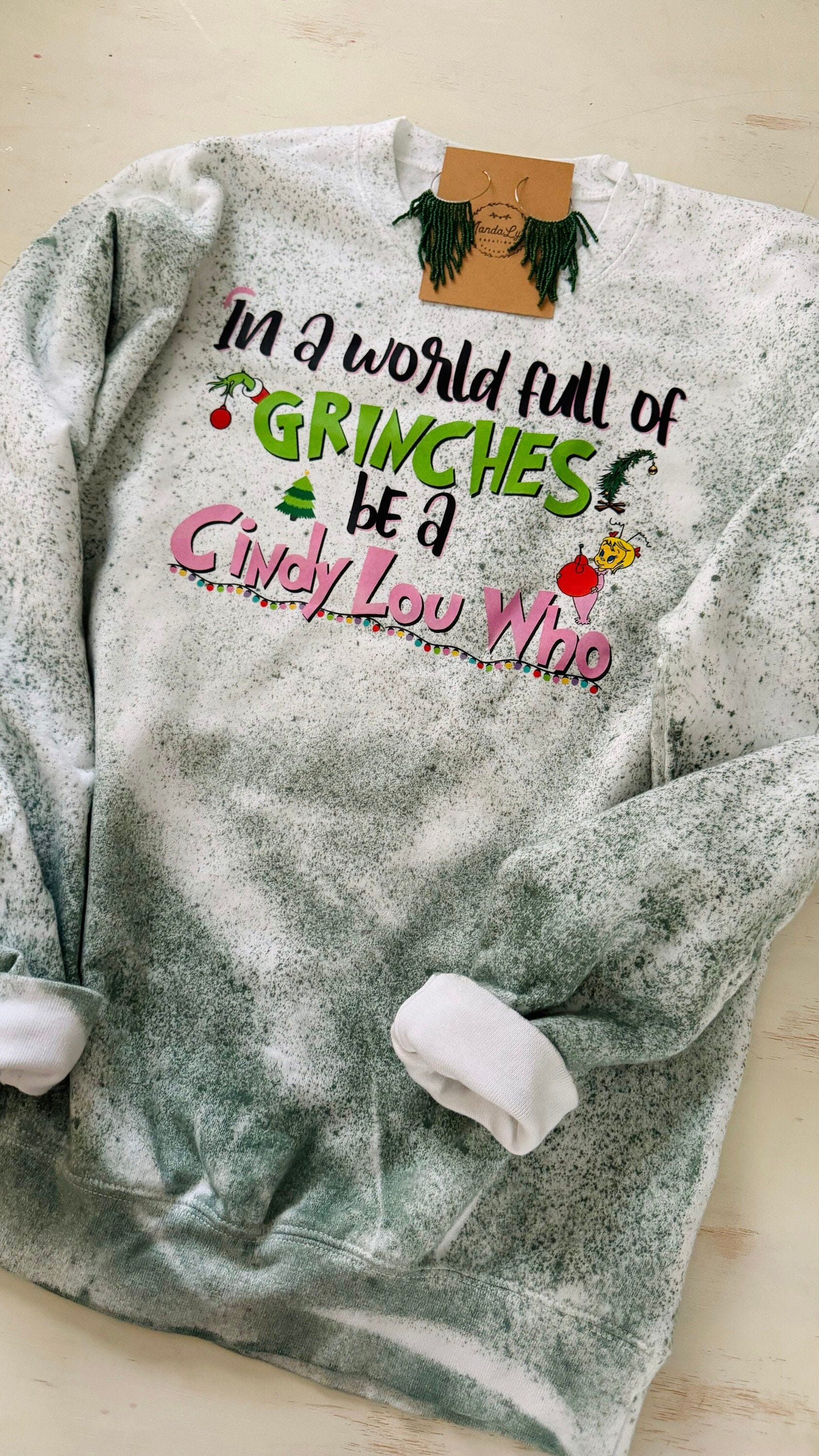 In a World Full of Grinches be a Cindy Lou Who, Grinch Christmas Movie, Movie Quote Shirt, Holiday Crewneck, Green Tie Dye Sweatshirt, Merry